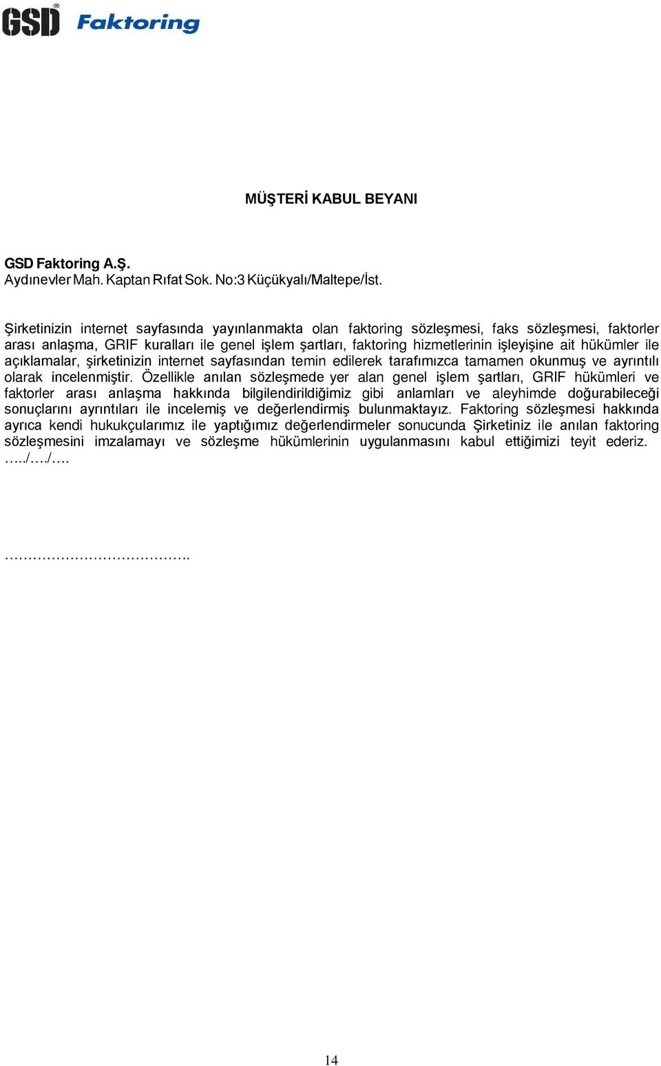 hükümler ile açıklamalar, şirketinizin internet sayfasından temin edilerek tarafımızca tamamen okunmuş ve ayrıntılı olarak incelenmiştir.