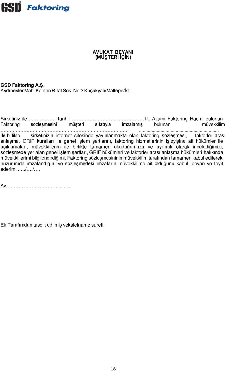 .. İle birlikte şirketinizin internet sitesinde yayınlanmakta olan faktoring sözleşmesi, faktorler arası anlaşma, GRIF kuralları ile genel işlem şartlarını, faktoring hizmetlerinin işleyişine ait