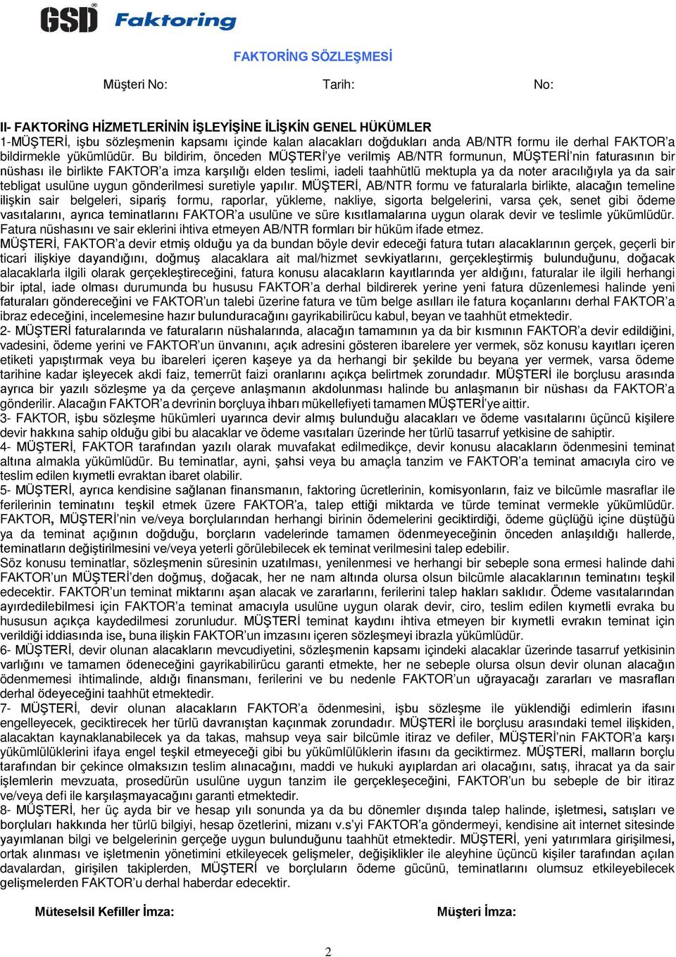 Bu bildirim, önceden MÜŞTERİ ye verilmiş AB/NTR formunun, MÜŞTERİ nin faturasının bir nüshası ile birlikte FAKTOR a imza karşılığı elden teslimi, iadeli taahhütlü mektupla ya da noter aracılığıyla ya