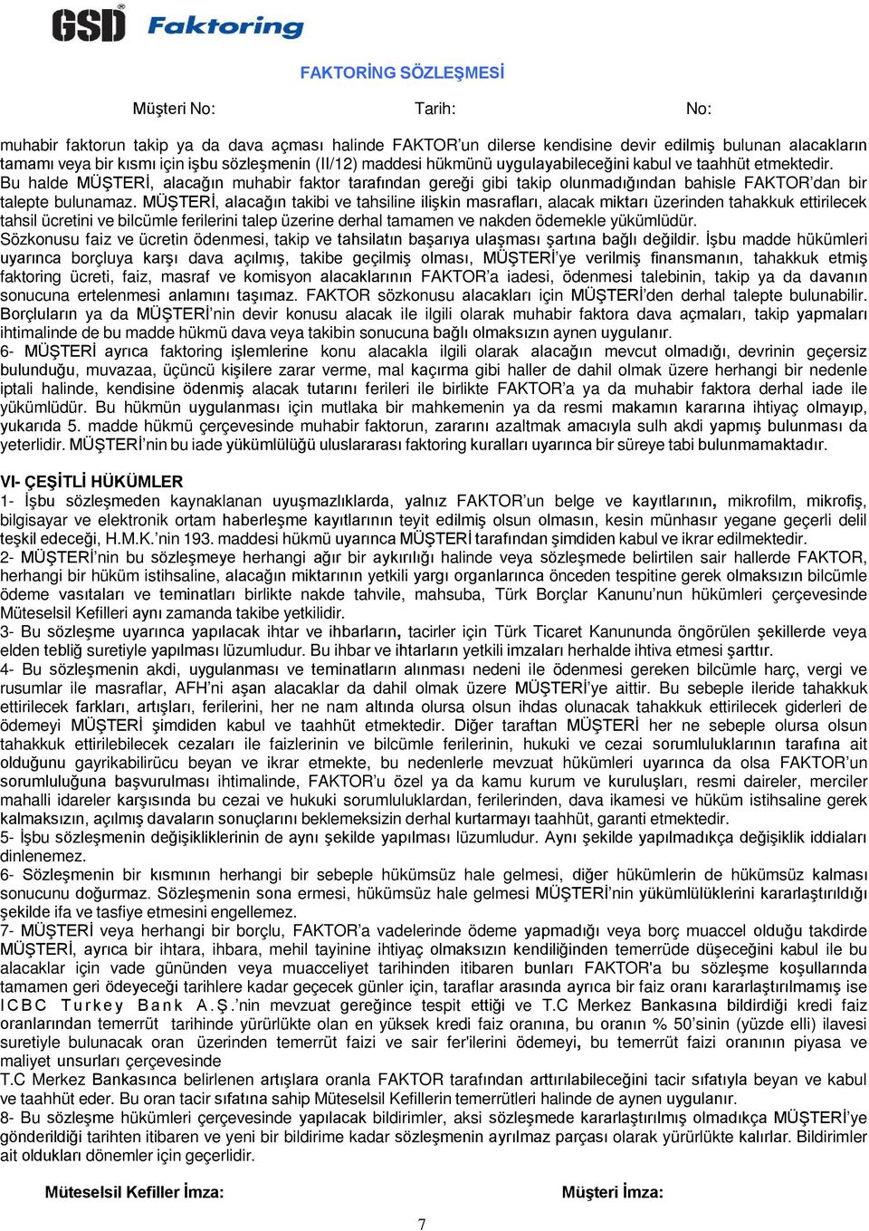 MÜŞTERİ, alacağın takibi ve tahsiline ilişkin masrafları, alacak miktarı üzerinden tahakkuk ettirilecek tahsil ücretini ve bilcümle ferilerini talep üzerine derhal tamamen ve nakden ödemekle