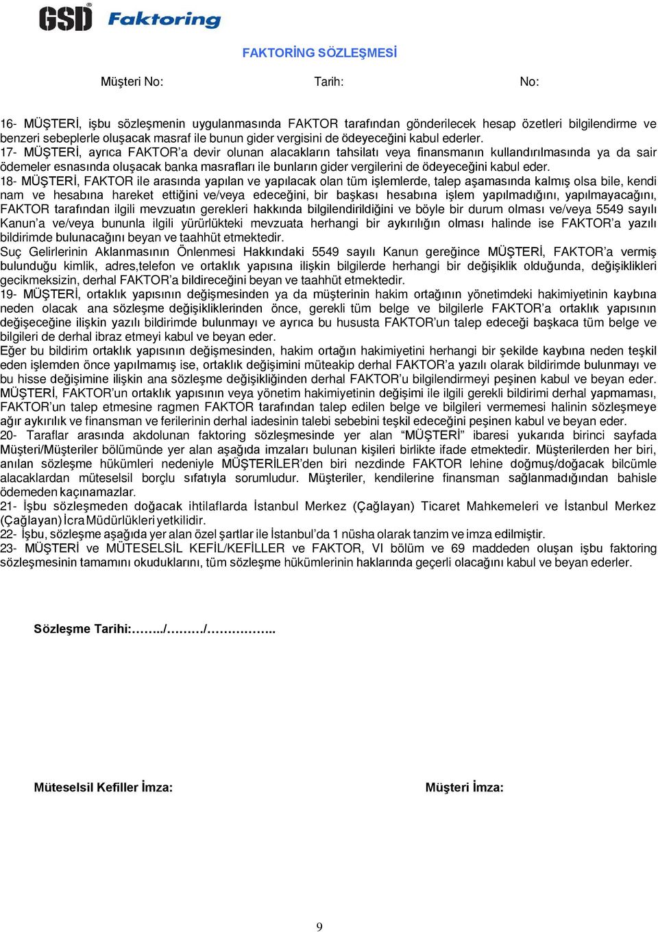 17- MÜŞTERİ, ayrıca FAKTOR a devir olunan alacakların tahsilatı veya finansmanın kullandırılmasında ya da sair ödemeler esnasında oluşacak banka masrafları ile bunların gider vergilerini de