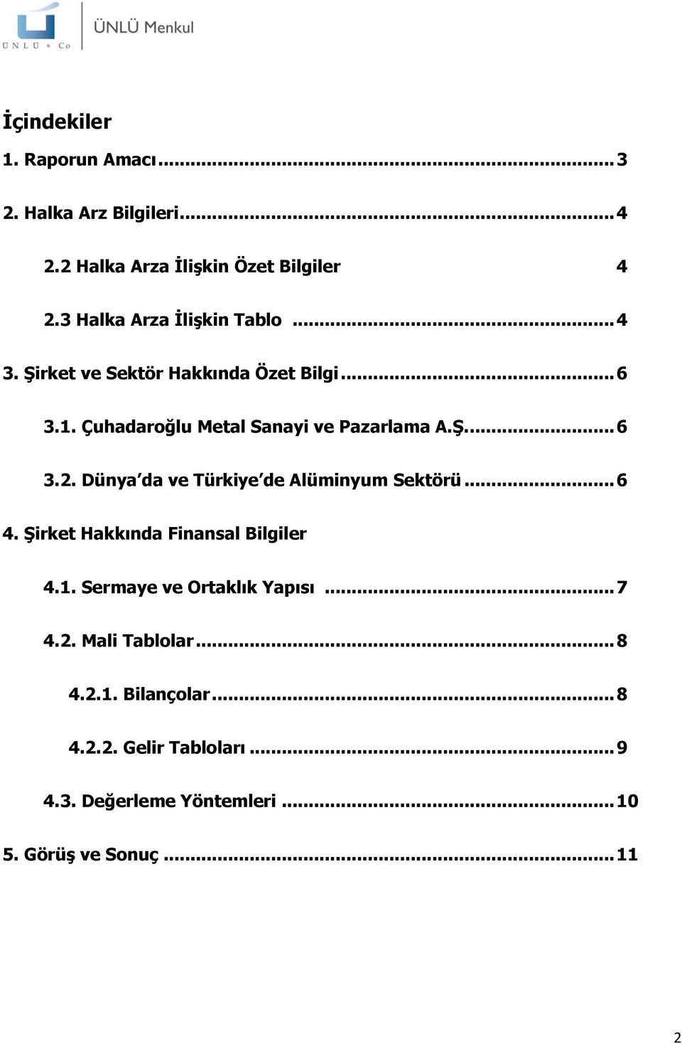 Ş.... 6 3.2. Dünya da ve Türkiye de Alüminyum Sektörü... 6 4. Şirket Hakkında Finansal Bilgiler 4.1.