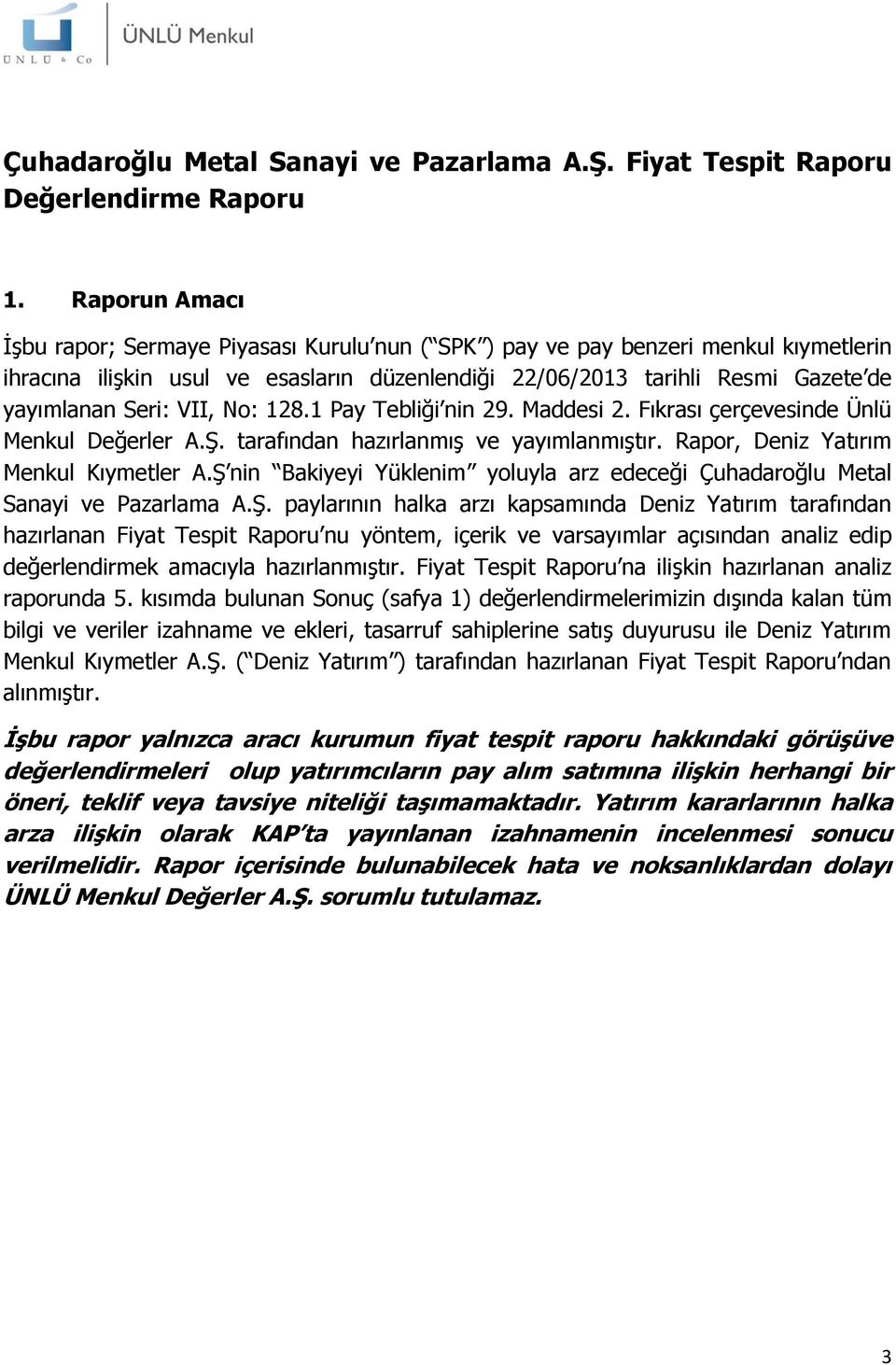 VII, No: 128.1 Pay Tebliği nin 29. Maddesi 2. Fıkrası çerçevesinde Ünlü Menkul Değerler A.Ş. tarafından hazırlanmış ve yayımlanmıştır. Rapor, Deniz Yatırım Menkul Kıymetler A.