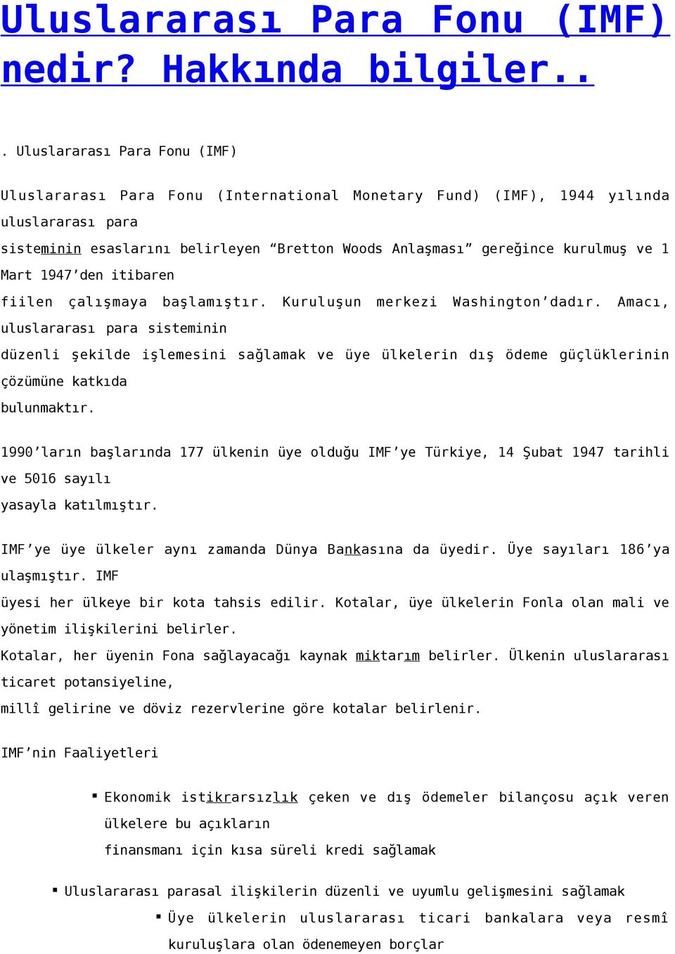 ve 1 Mart 1947 den itibaren fiilen çalışmaya başlamıştır. Kuruluşun merkezi Washington dadır.