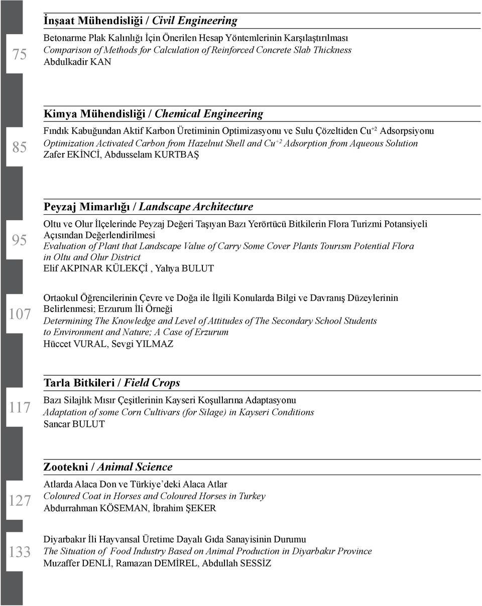 Shell and Cu +2 Adsorption from Aqueous Solution Zafer EKİNCİ, Abdusselam KURTBAŞ 95 107 Peyzaj Mimarlığı / Landscape Architecture Oltu ve Olur İlçelerinde Peyzaj Değeri Taşıyan Bazı Yerörtücü