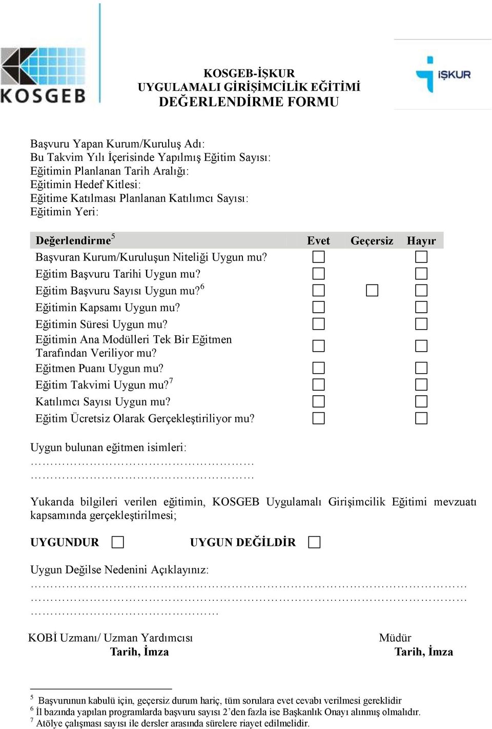 Eğitim Başvuru Sayısı Uygun mu? 6 Eğitimin Kapsamı Uygun mu? Eğitimin Süresi Uygun mu? Eğitimin Ana Modülleri Tek Bir Eğitmen Tarafından Veriliyor mu? Eğitmen Puanı Uygun mu? Eğitim Takvimi Uygun mu?