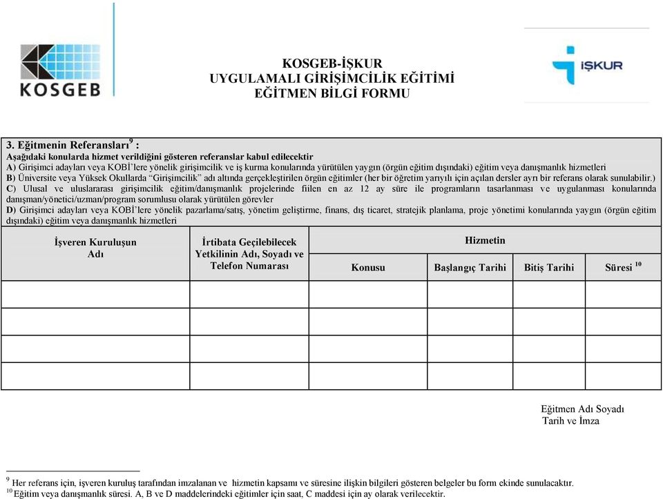 yaygın (örgün eğitim dışındaki) eğitim veya danışmanlık hizmetleri B) Üniversite veya Yüksek Okullarda Girişimcilik adı altında gerçekleştirilen örgün eğitimler (her bir öğretim yarıyılı için açılan