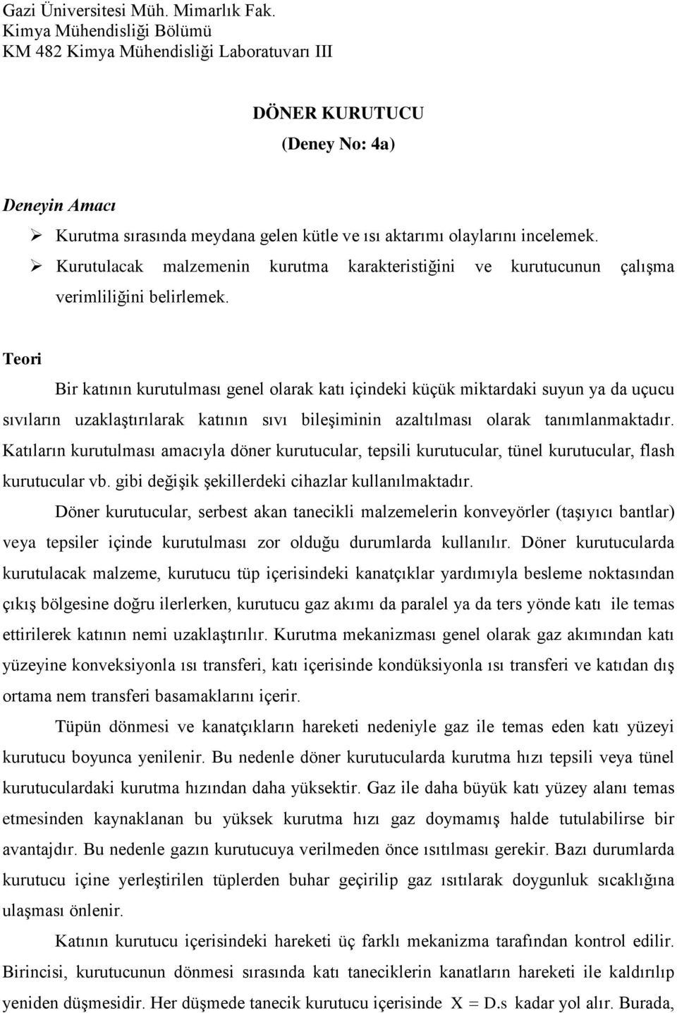 Kurutulacak malzemenin kurutma karakteristiğini ve kurutucunun çalışma verimliliğini belirlemek.