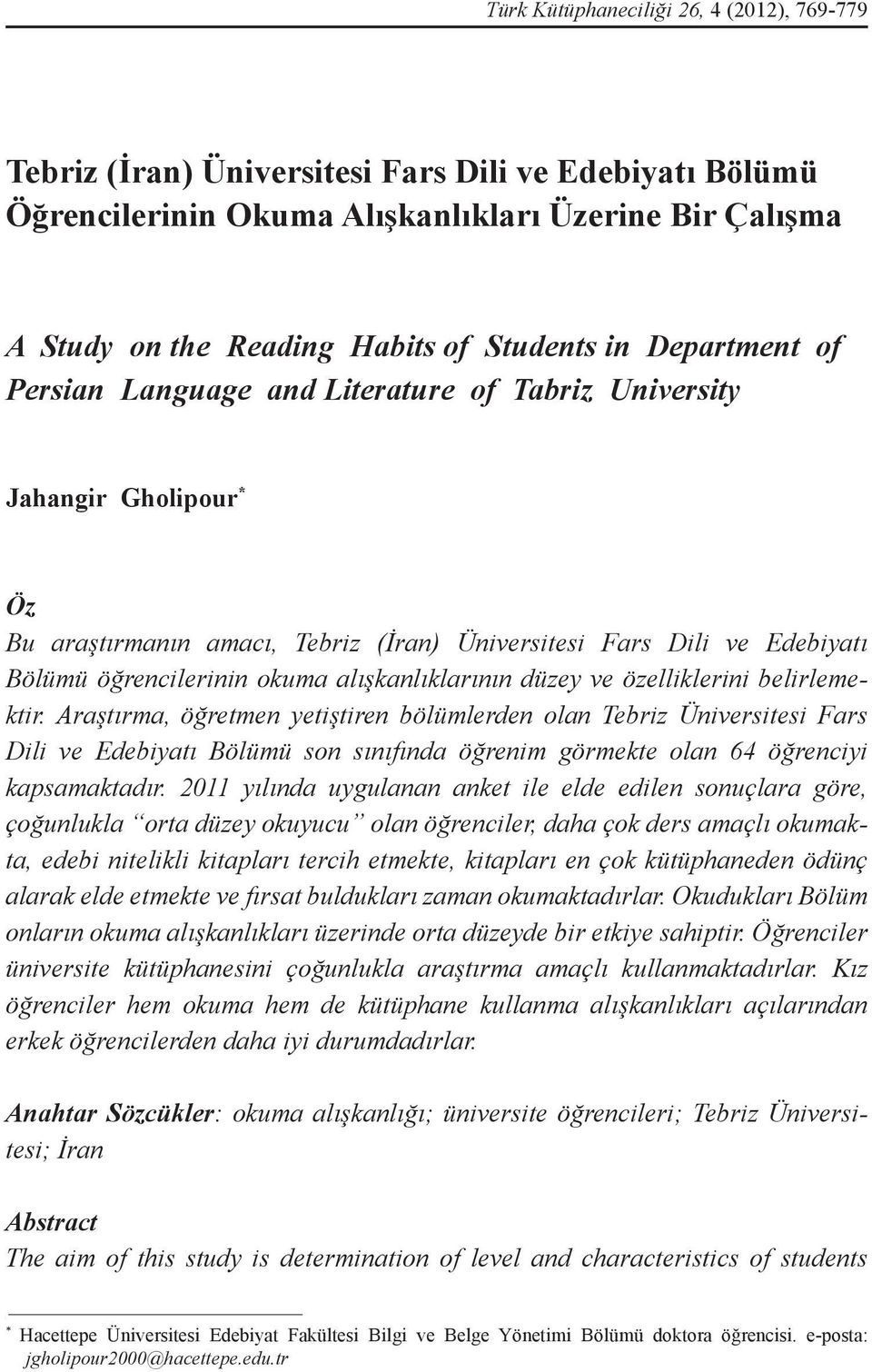 Edebiyatı Bölümü öğrencilerinin okuma alışkanlıklarının düzey ve özelliklerini belirlemektir.