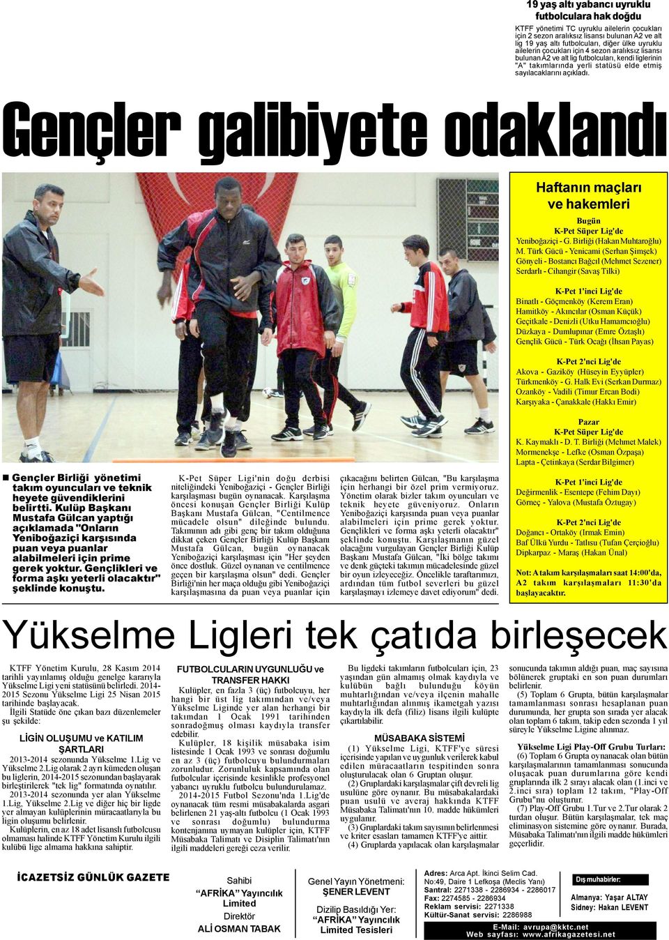 Gençler galibiyete odaklandý Haftanýn maçlarý ve hakemleri Bugün K-Pet Süper Lig'de Yeniboðaziçi - G. Birliði (Hakan Muhtaroðlu) M.