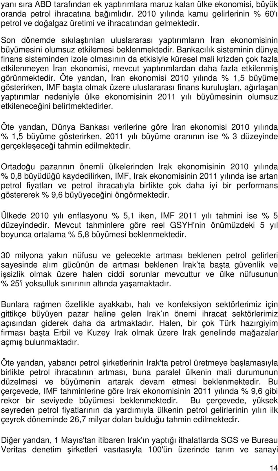 Son dönemde sıkılaştırılan uluslararası yaptırımların İran ekonomisinin büyümesini olumsuz etkilemesi beklenmektedir.