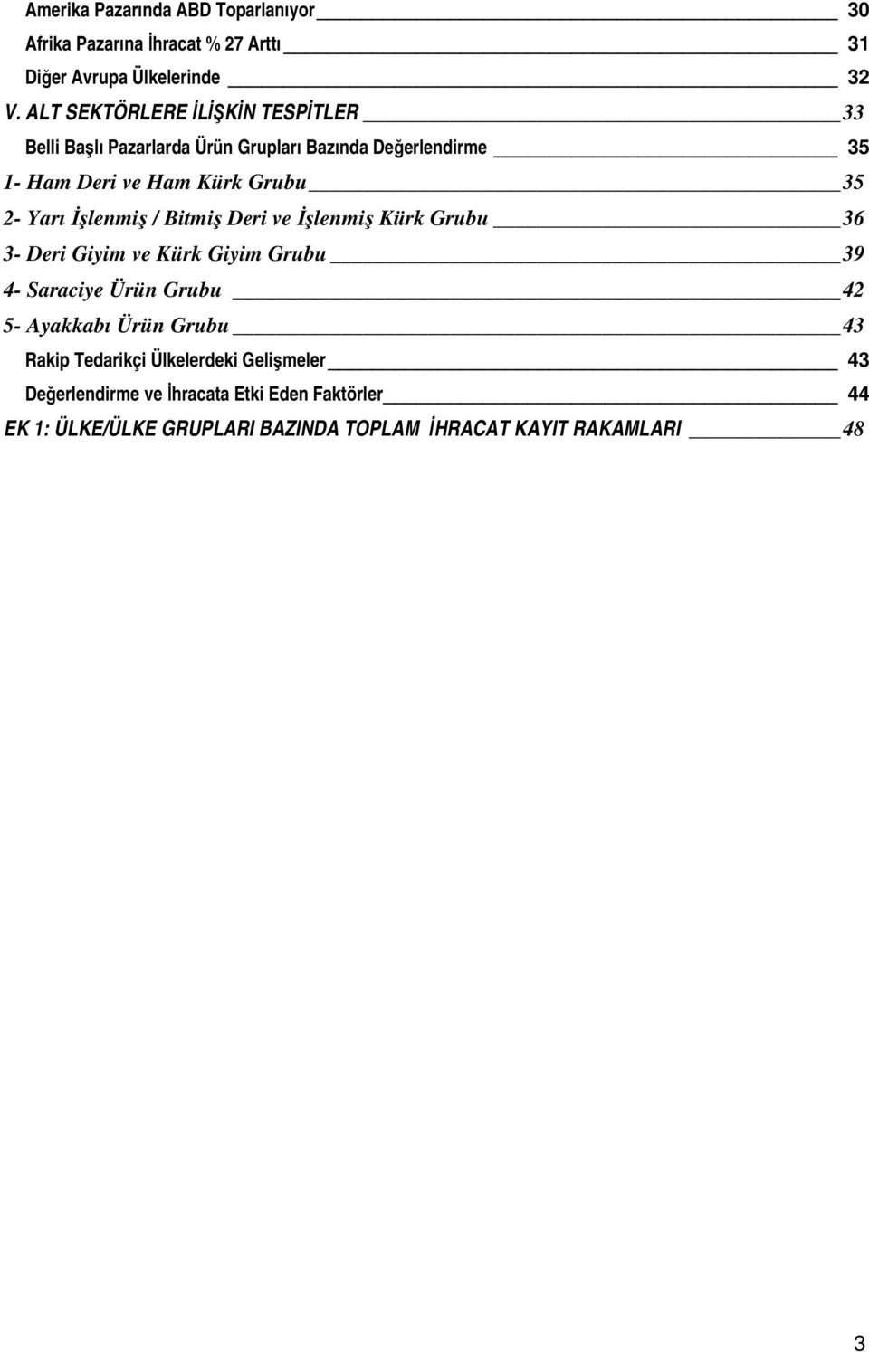 Yarı İşlenmiş / Bitmiş Deri ve İşlenmiş Kürk Grubu 36 3- Deri Giyim ve Kürk Giyim Grubu 39 4- Saraciye Ürün Grubu 42 5- Ayakkabı Ürün