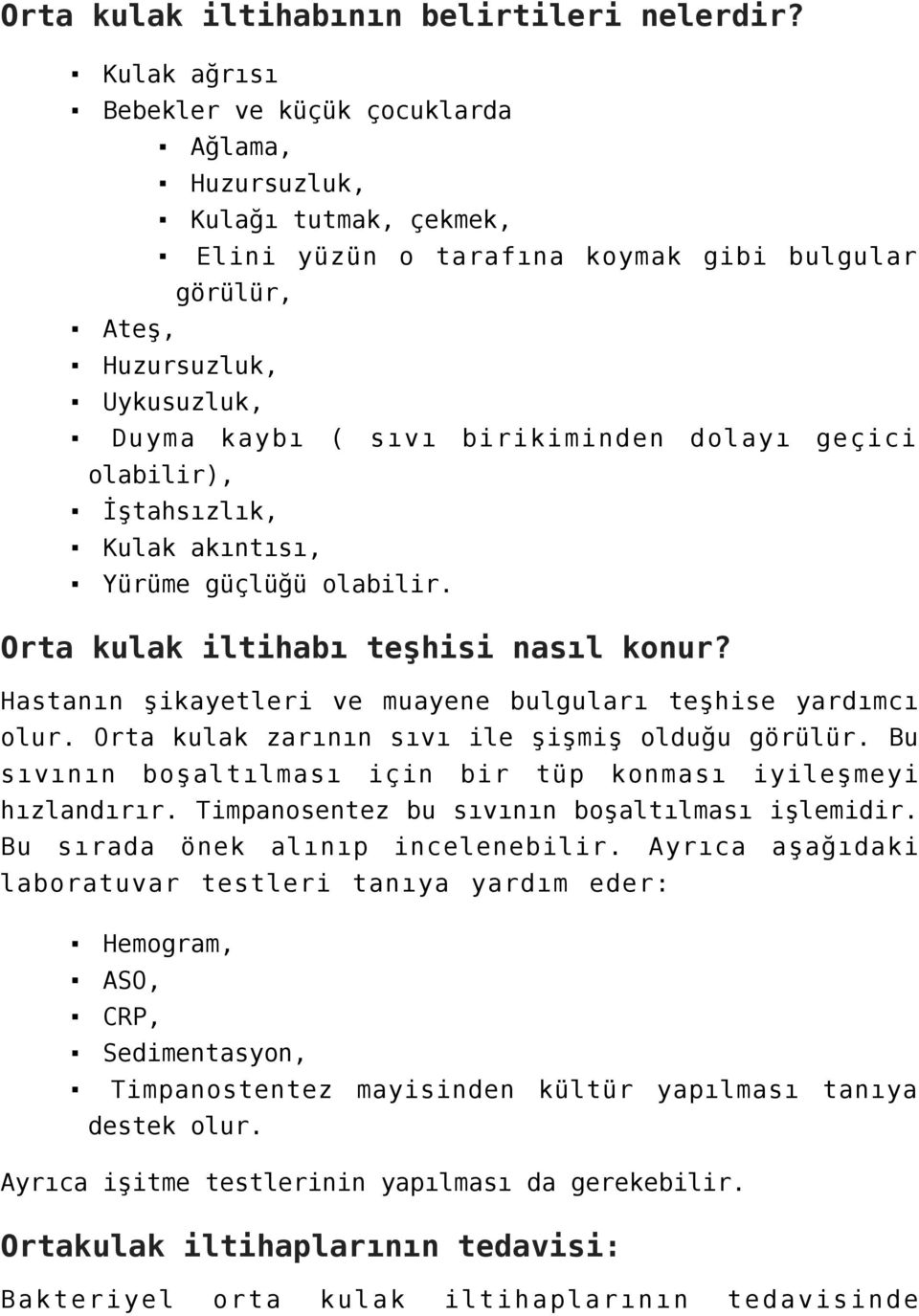 birikiminden dolayı geçici olabilir), İştahsızlık, Kulak akıntısı, Yürüme güçlüğü olabilir. Orta kulak iltihabı teşhisi nasıl konur? Hastanın şikayetleri ve muayene bulguları teşhise yardımcı olur.