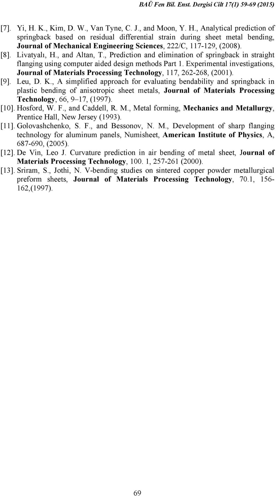 Experimental investigations, Journal of Materials Processing Technology, 117, 262-268, (2001). [9]. Leu, D. K.