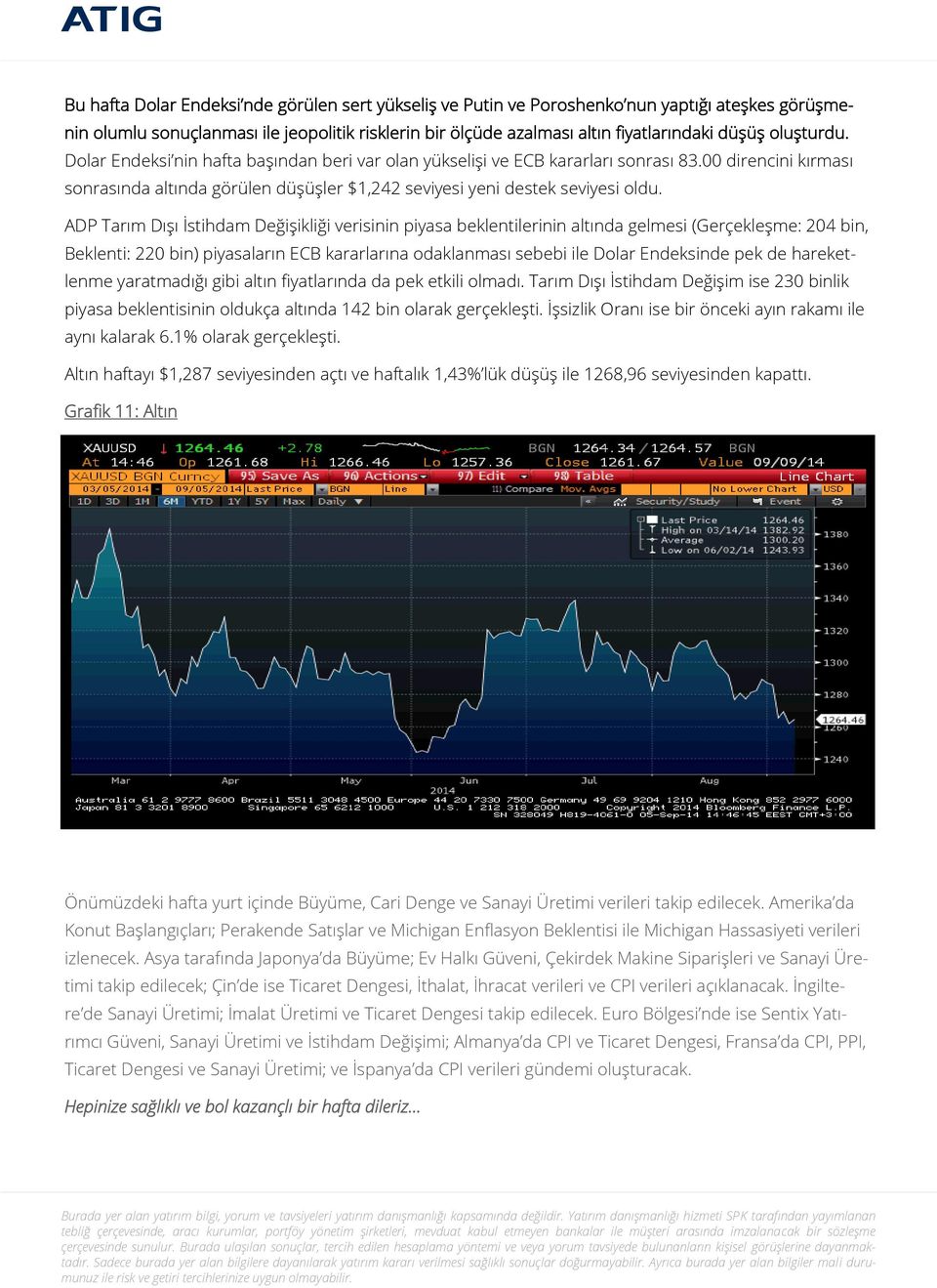 ADP Tarım Dışı İstihdam Değişikliği verisinin piyasa beklentilerinin altında gelmesi (Gerçekleşme: 204 bin, Beklenti: 220 bin) piyasaların ECB kararlarına odaklanması sebebi ile Dolar Endeksinde pek