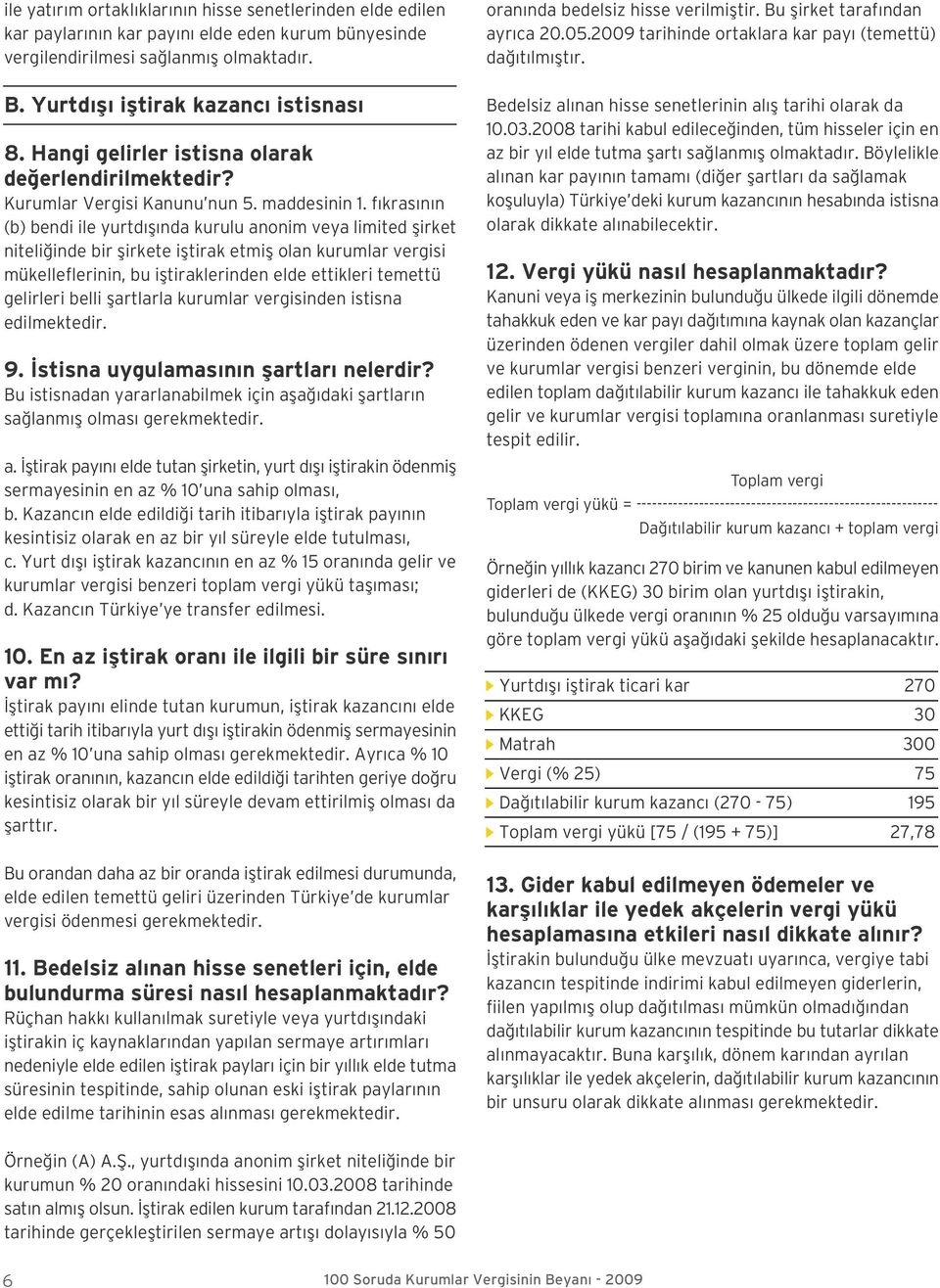 f kras n n (b) bendi ile yurtd fl nda kurulu anonim veya limited flirket niteli inde bir flirkete ifltirak etmifl olan kurumlar vergisi mükelleflerinin, bu ifltiraklerinden elde ettikleri temettü