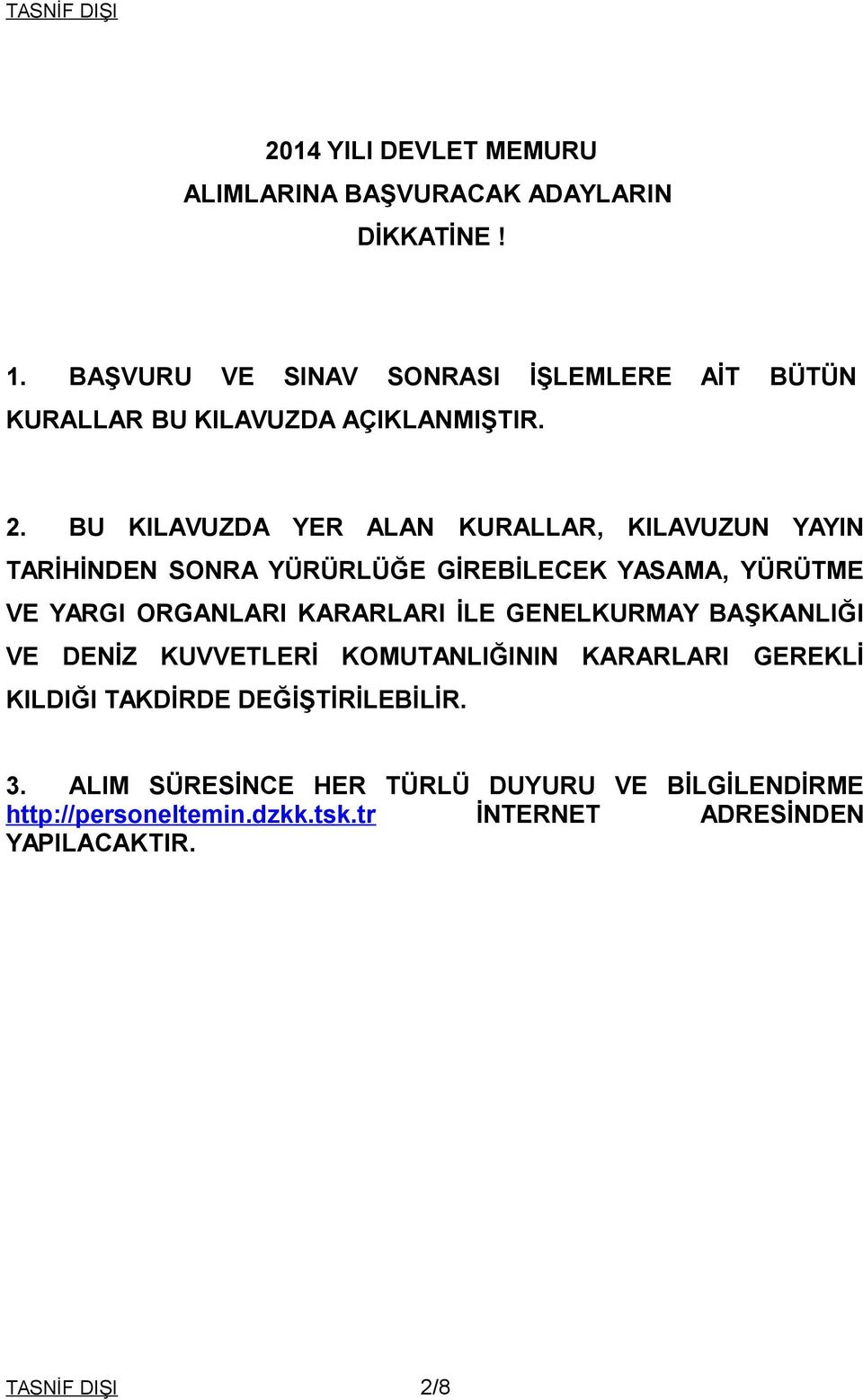 BU KILAVUZDA YER ALAN KURALLAR, KILAVUZUN YAYIN TARİHİNDEN SONRA YÜRÜRLÜĞE GİREBİLECEK YASAMA, YÜRÜTME VE YARGI ORGANLARI KARARLARI