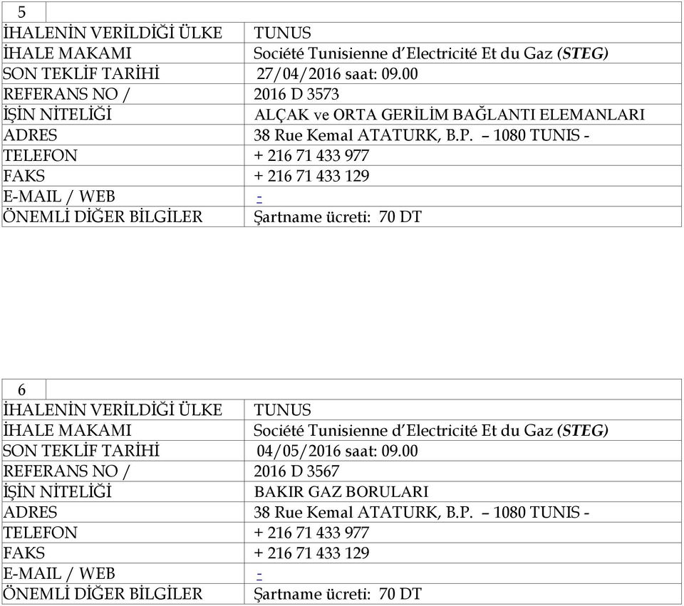 1080 TUNIS - TELEFON + 216 71 433 977 FAKS + 216 71 433 129 E-MAIL / WEB - ÖNEMLİ DİĞER BİLGİLER Şartname ücreti: 70 DT 6 Société Tunisienne d