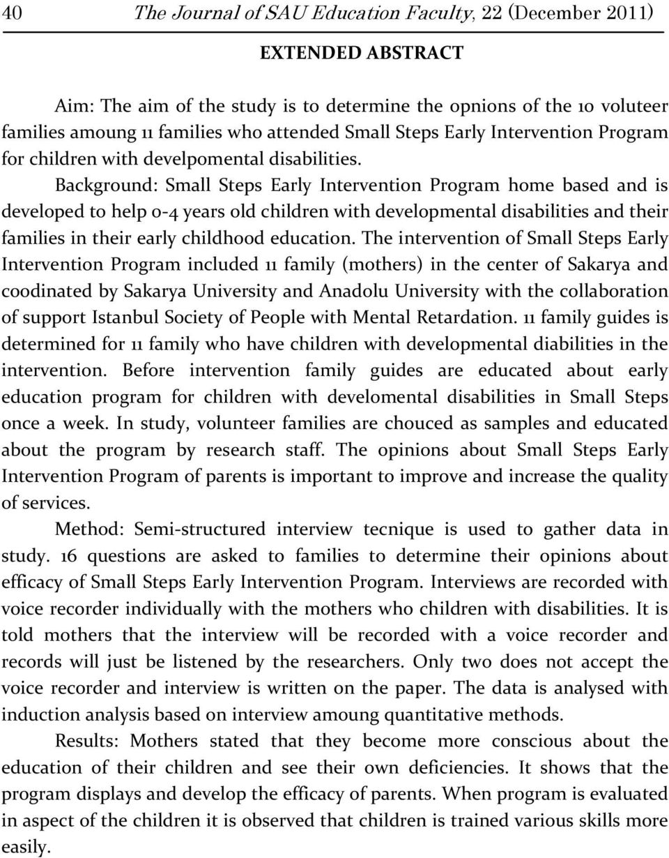Background: Small Steps Early Intervention Program home based and is developed to help 0-4 years old children with developmental disabilities and their families in their early childhood education.