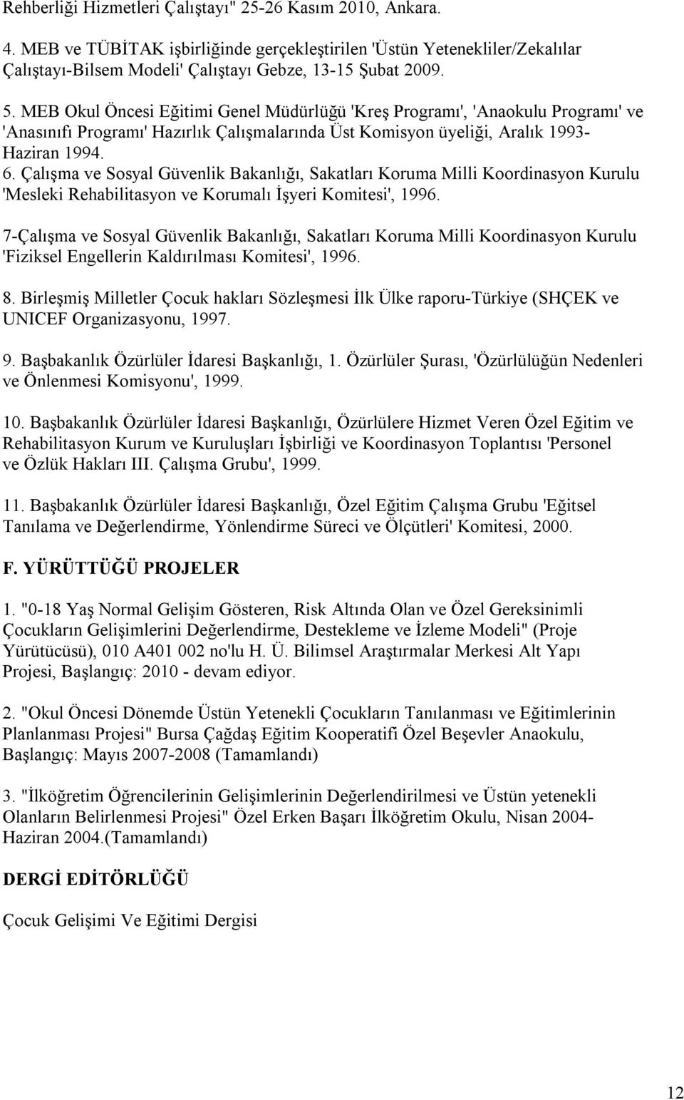 Çalışma ve Sosyal Güvenlik Bakanlığı, Sakatları Koruma Milli Koordinasyon Kurulu 'Mesleki Rehabilitasyon ve Korumalı İşyeri Komitesi', 1996.