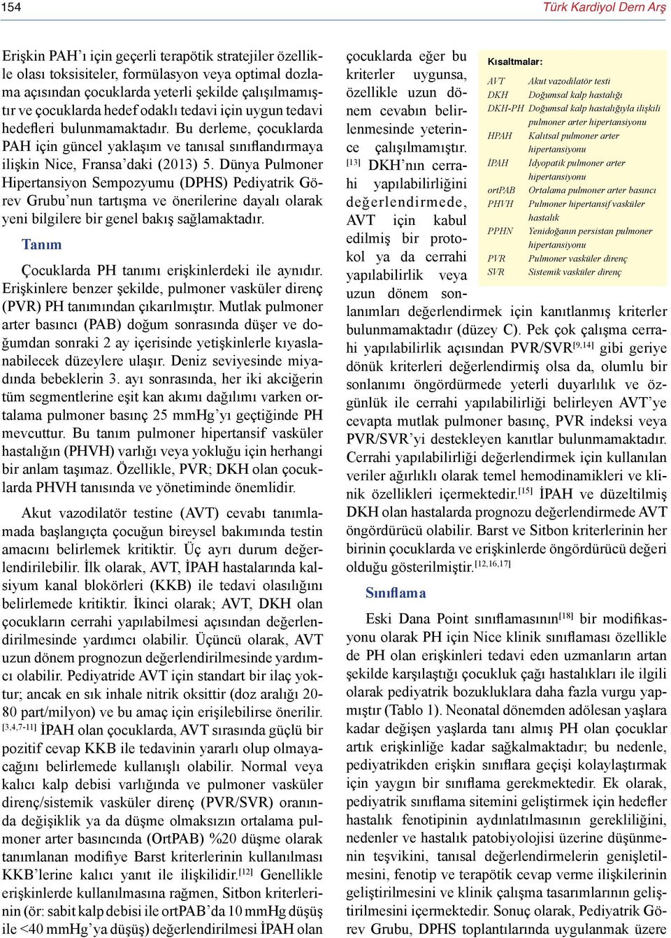 Dünya Pulmoner Hipertansiyon Sempozyumu (DPHS) Pediyatrik Görev Grubu nun tartışma ve önerilerine dayalı olarak yeni bilgilere bir genel bakış sağlamaktadır.