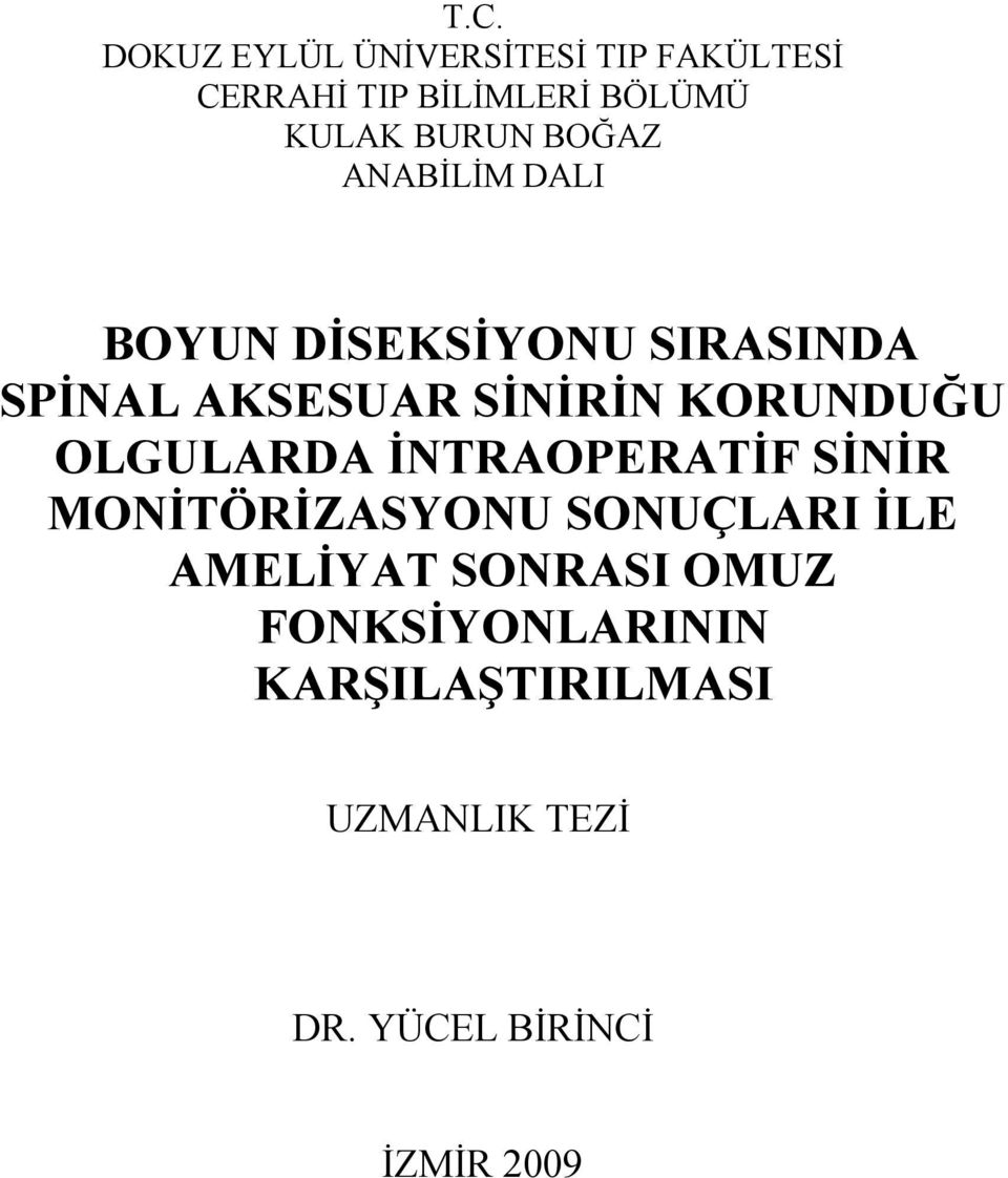 KORUNDUĞU OLGULARDA İNTRAOPERATİF SİNİR MONİTÖRİZASYONU SONUÇLARI İLE AMELİYAT