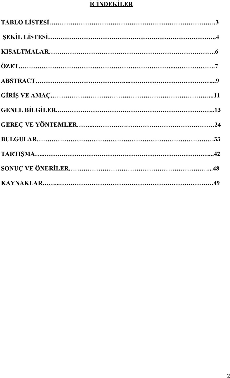 ..11 GENEL BİLGİLER....13 GEREÇ VE YÖNTEMLER.