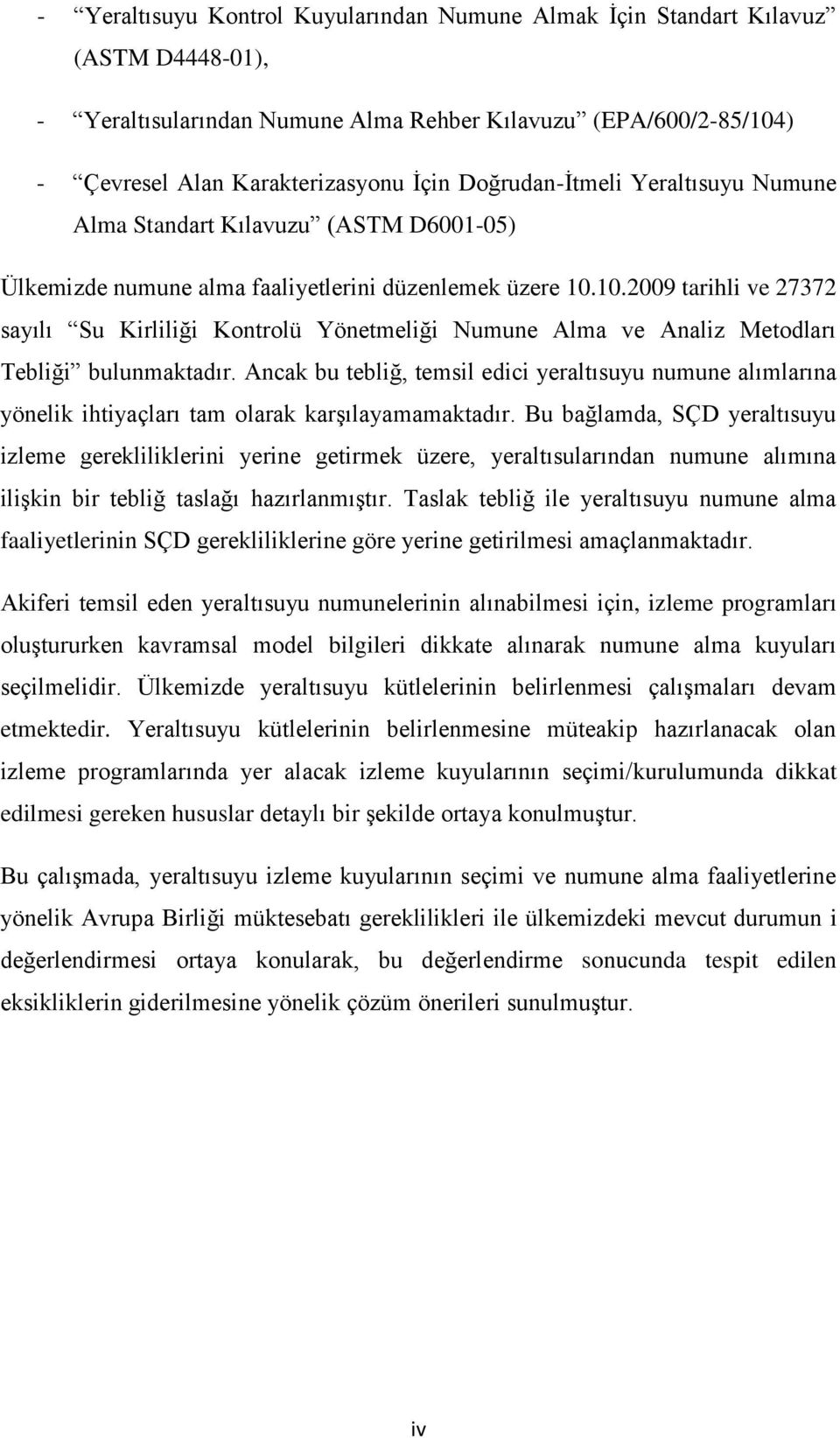 10.2009 tarihli ve 27372 sayılı Su Kirliliği Kontrolü Yönetmeliği Numune Alma ve Analiz Metodları Tebliği bulunmaktadır.