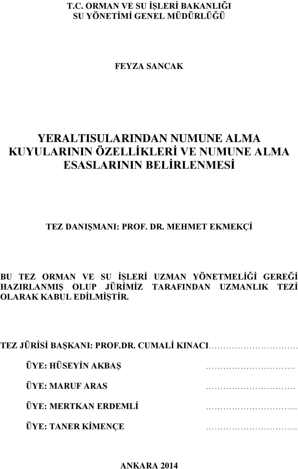 MEHMET EKMEKÇİ BU TEZ ORMAN VE SU İŞLERİ UZMAN YÖNETMELİĞİ GEREĞİ HAZIRLANMIŞ OLUP JÜRİMİZ TARAFINDAN UZMANLIK TEZİ