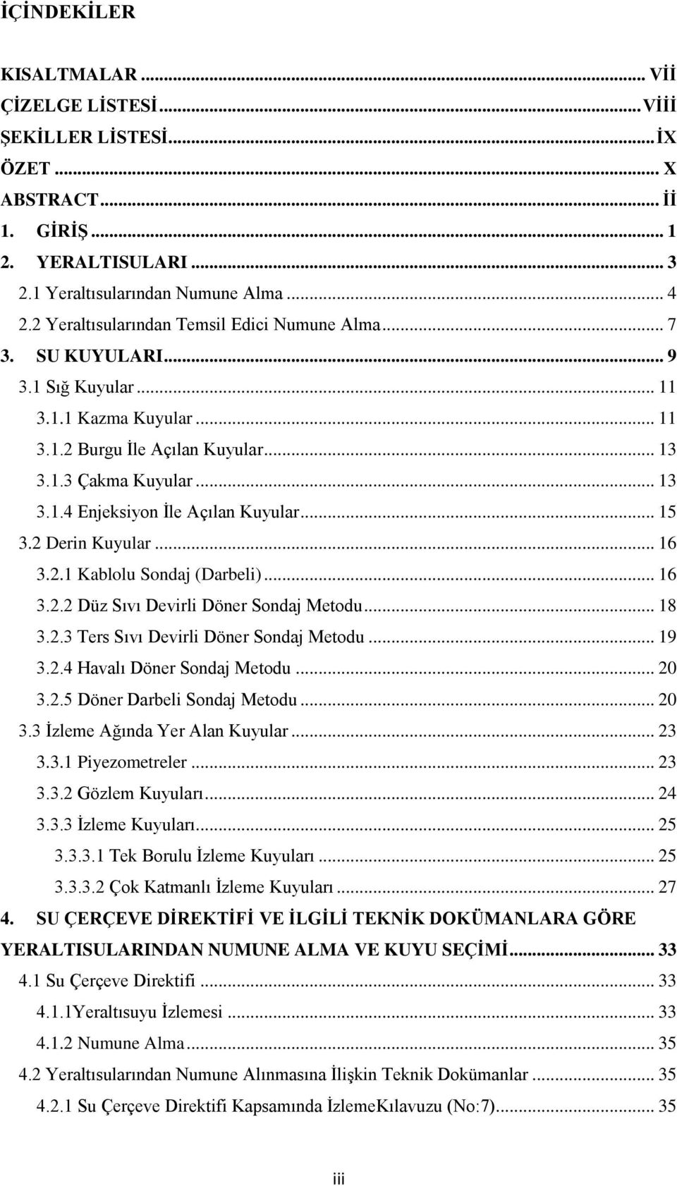 .. 15 3.2 Derin Kuyular... 16 3.2.1 Kablolu Sondaj (Darbeli)... 16 3.2.2 Düz Sıvı Devirli Döner Sondaj Metodu... 18 3.2.3 Ters Sıvı Devirli Döner Sondaj Metodu... 19 3.2.4 Havalı Döner Sondaj Metodu.