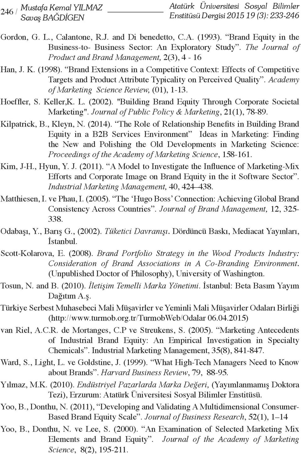 Brand Extensions in a Competitive Context: Effects of Competitive Targets and Product Attribute Typicality on Perceived Quality. Academy of Marketing Science Review, (01), 1-13. Hoeffler, S. Keller,K.