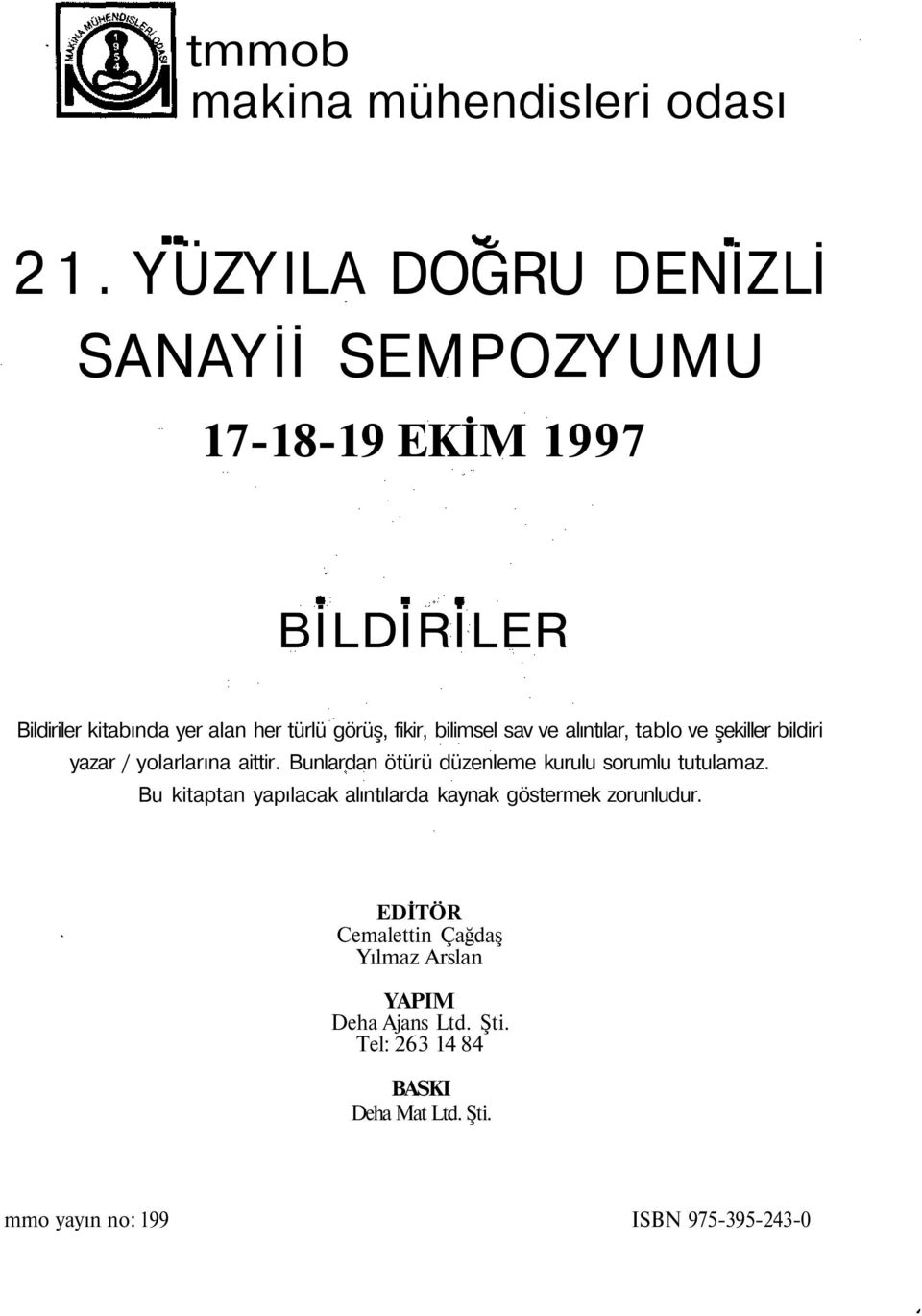 bilimsel sav ve alıntılar, tablo ve şekiller bildiri yazar / yolarlarına aittir.