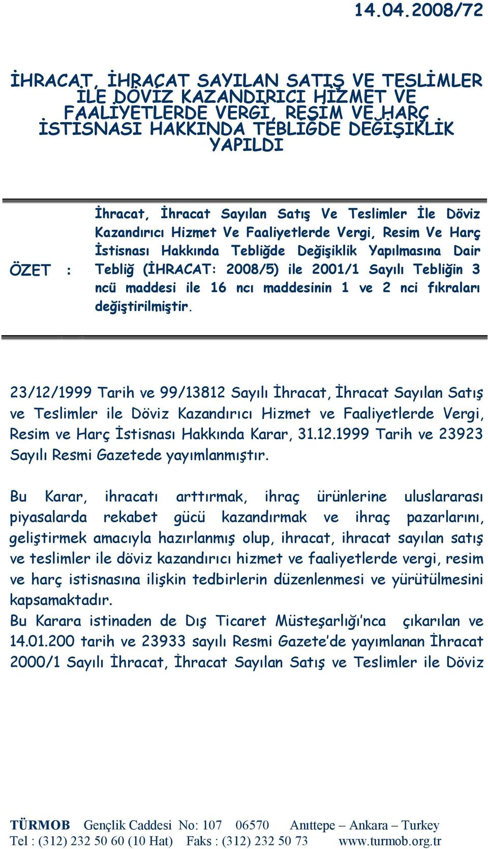 Satış Ve Teslimler Đle Döviz Kazandırıcı Hizmet Ve Faaliyetlerde Vergi, Resim Ve Harç Đstisnası Hakkında Tebliğde Değişiklik Yapılmasına Dair Tebliğ (ĐHRACAT: 2008/5) ile 2001/1 Sayılı Tebliğin 3 ncü