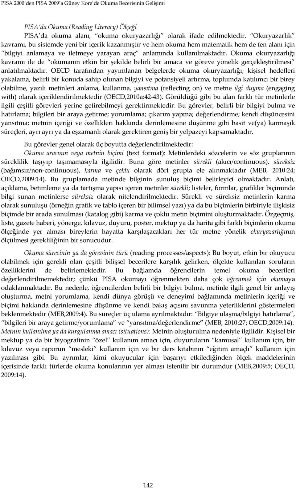 Okuma okuryazarlığı kavramı ile de okumanın etkin bir şekilde belirli bir amaca ve göreve yönelik gerçekleştirilmesi anlatılmaktadır.