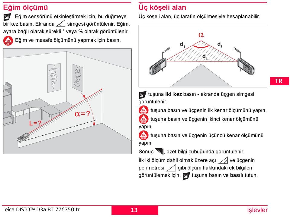 tuşuna basın ve üçgenin ilk kenar ölçümünü yapın. tuşuna basın ve üçgenin ikinci kenar ölçümünü yapın. tuşuna basın ve üçgenin üçüncü kenar ölçümünü yapın.