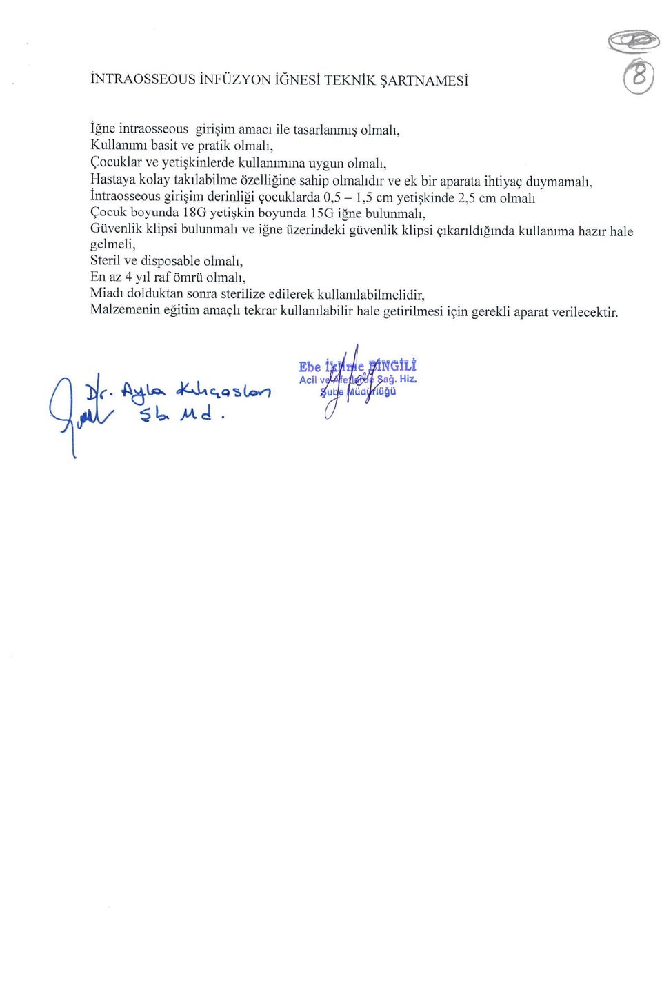 ilne bulunmah, Giivenlik klipsi bulunmah ve ilne iizerindeki giivenlik klipsi grkanldrlrnda kullamma hazrr hale gelmeli, Steril ve disposable olmah, En az 4 ytl raf 6mrii olmah, Miadr dolduktan sonra