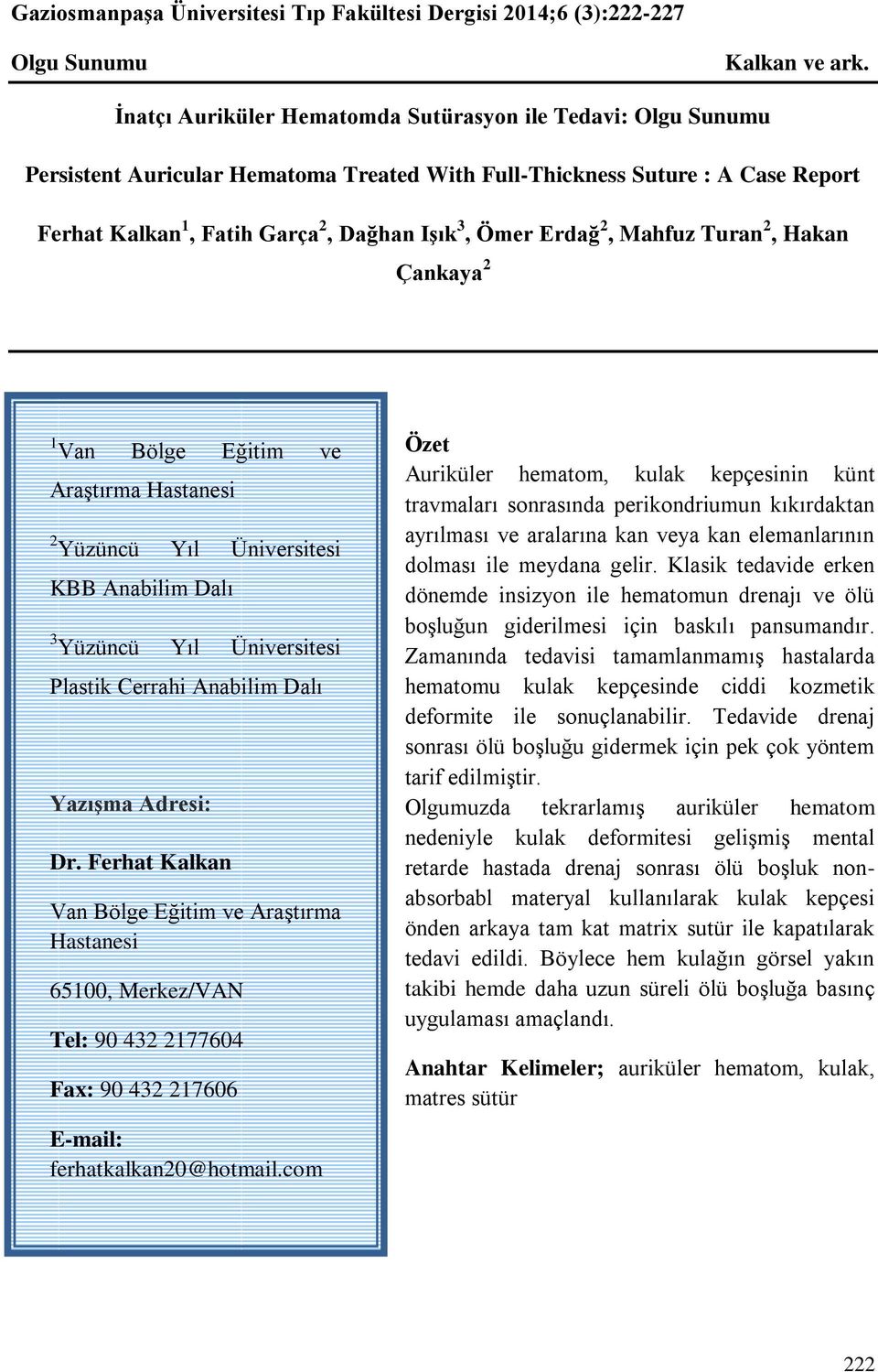 Erdağ 2, Mahfuz Turan 2, Hakan Çankaya 2 1 Van Bölge Eğitim ve Araştırma Hastanesi 2 Yüzüncü Yıl Üniversitesi KBB Anabilim Dalı 3 Yüzüncü Yıl Üniversitesi Plastik Cerrahi Anabilim Dalı Yazışma