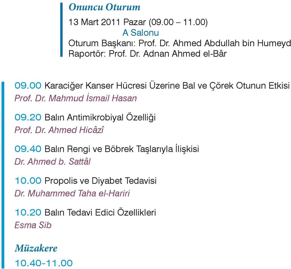 20 Balın Antimikrobiyal Özelliği Prof. Dr. Ahmed Hicâzî 09.40 Balın Rengi ve Böbrek Taşlarıyla İlişkisi Dr. Ahmed b.