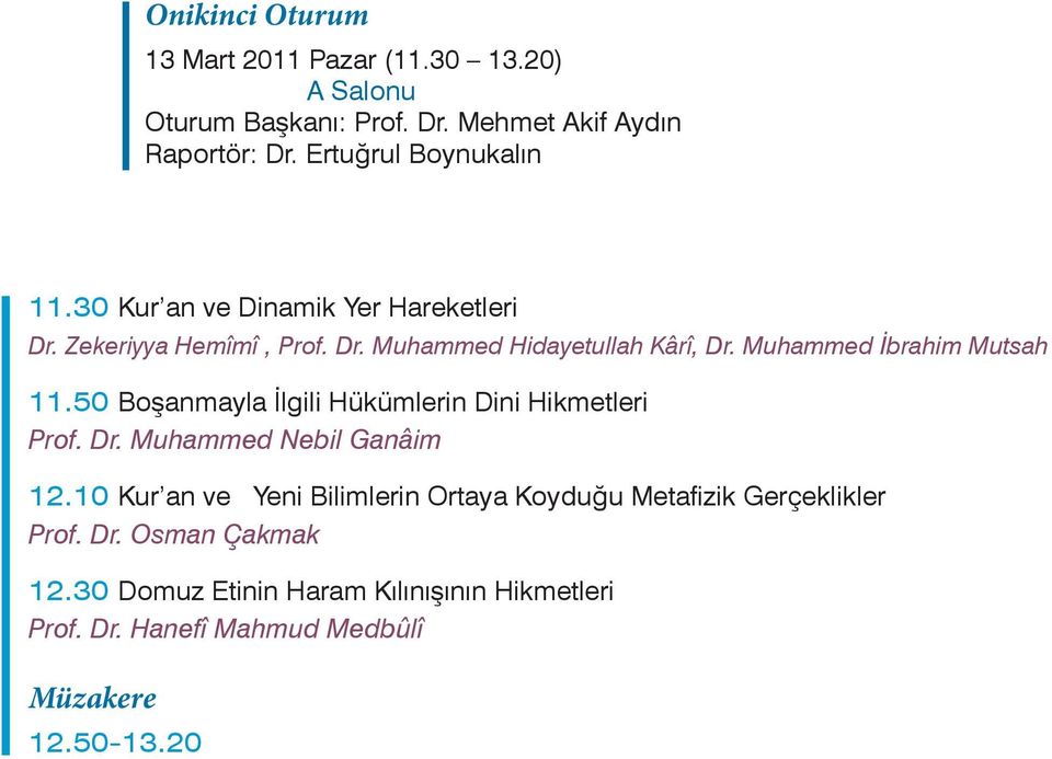 Muhammed İbrahim Mutsah 11.50 Boşanmayla İlgili Hükümlerin Dini Hikmetleri Prof. Dr. Muhammed Nebil Ganâim 12.