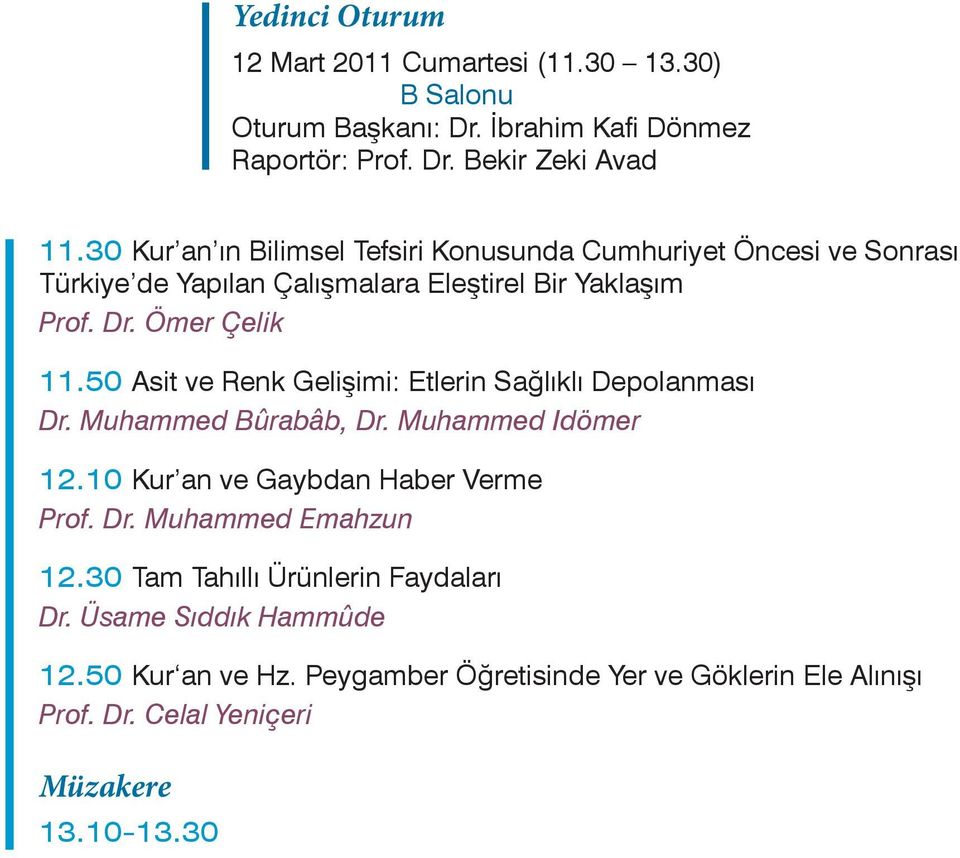 50 Asit ve Renk Gelişimi: Etlerin Sağlıklı Depolanması Dr. Muhammed Bûrabâb, Dr. Muhammed Idömer 12.10 Kur an ve Gaybdan Haber Verme Prof. Dr. Muhammed Emahzun 12.