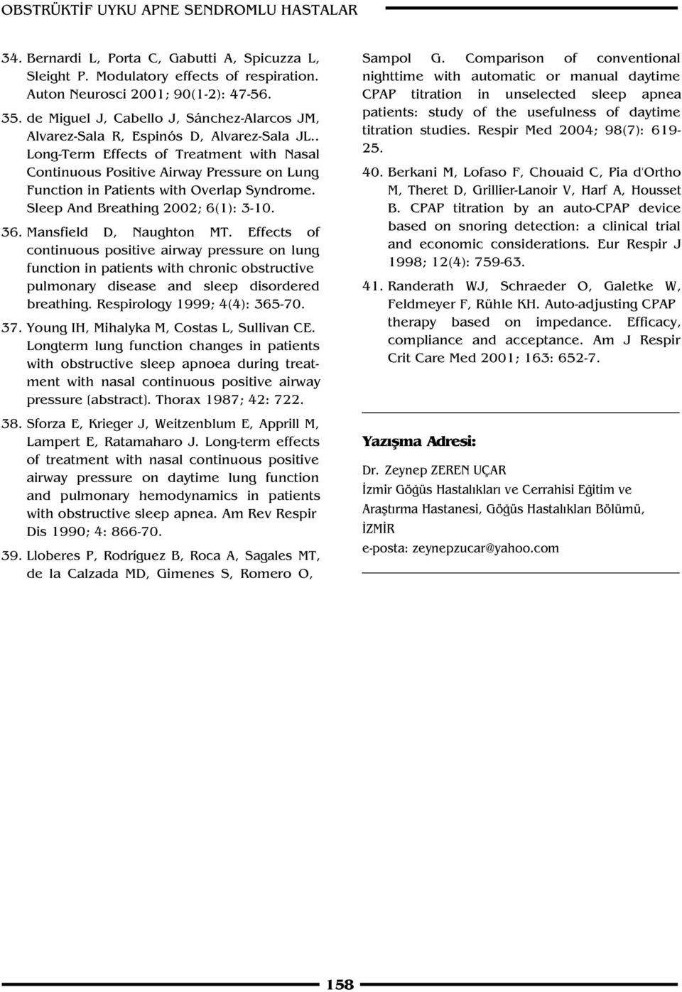 . Long-Term Effects of Treatment with Nasal Continuous Positive Airway Pressure on Lung Function in Patients with Overlap Syndrome. Sleep And Breathing 2002; 6(1): 3-10. 36. Mansfield D, Naughton MT.