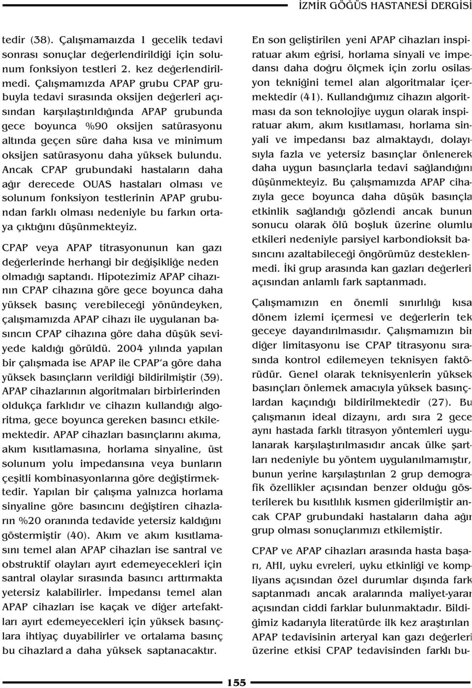 Çal flmama zda 1 gecelik tedavi sonras sonuçlar de erlendirildi i için solunum fonksiyon testleri 2. kez de erlendirilmedi.