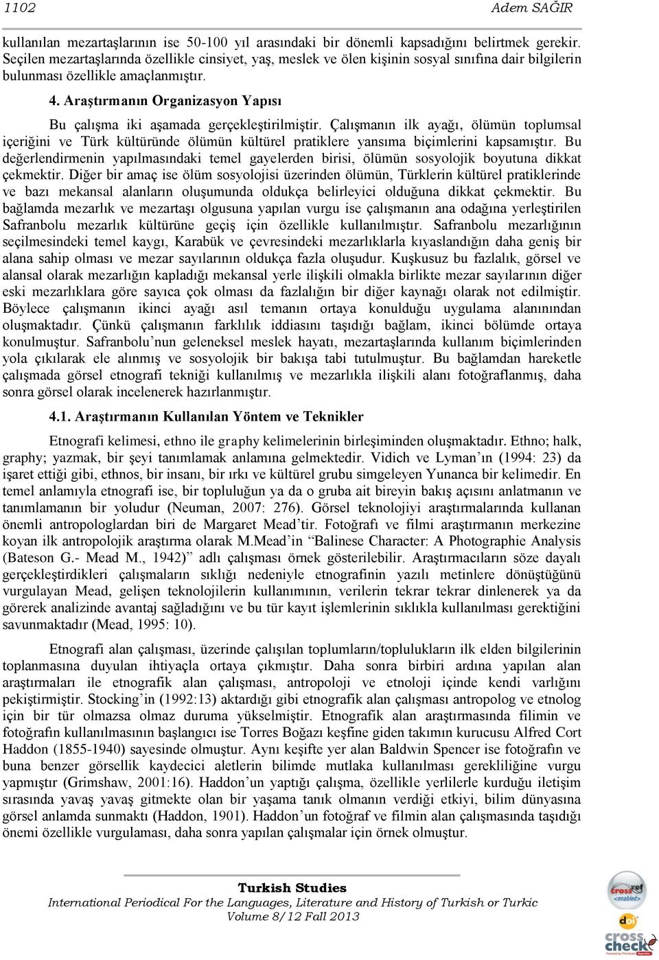 Araştırmanın Organizasyon Yapısı Bu çalıģma iki aģamada gerçekleģtirilmiģtir.