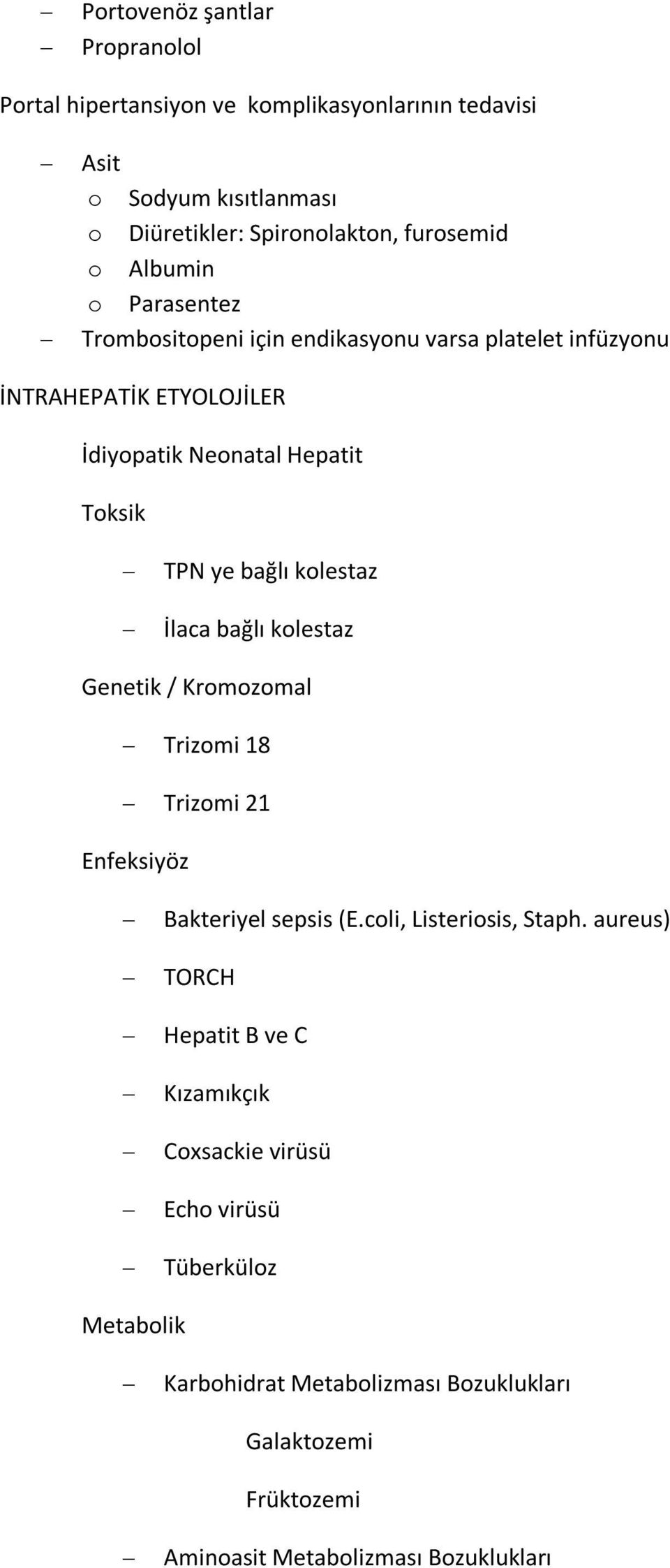 İlaca bağlı klestaz Genetik / Krmzmal Trizmi 18 Trizmi 21 Enfeksiyöz Bakteriyel sepsis (E.cli, Listerisis, Staph.
