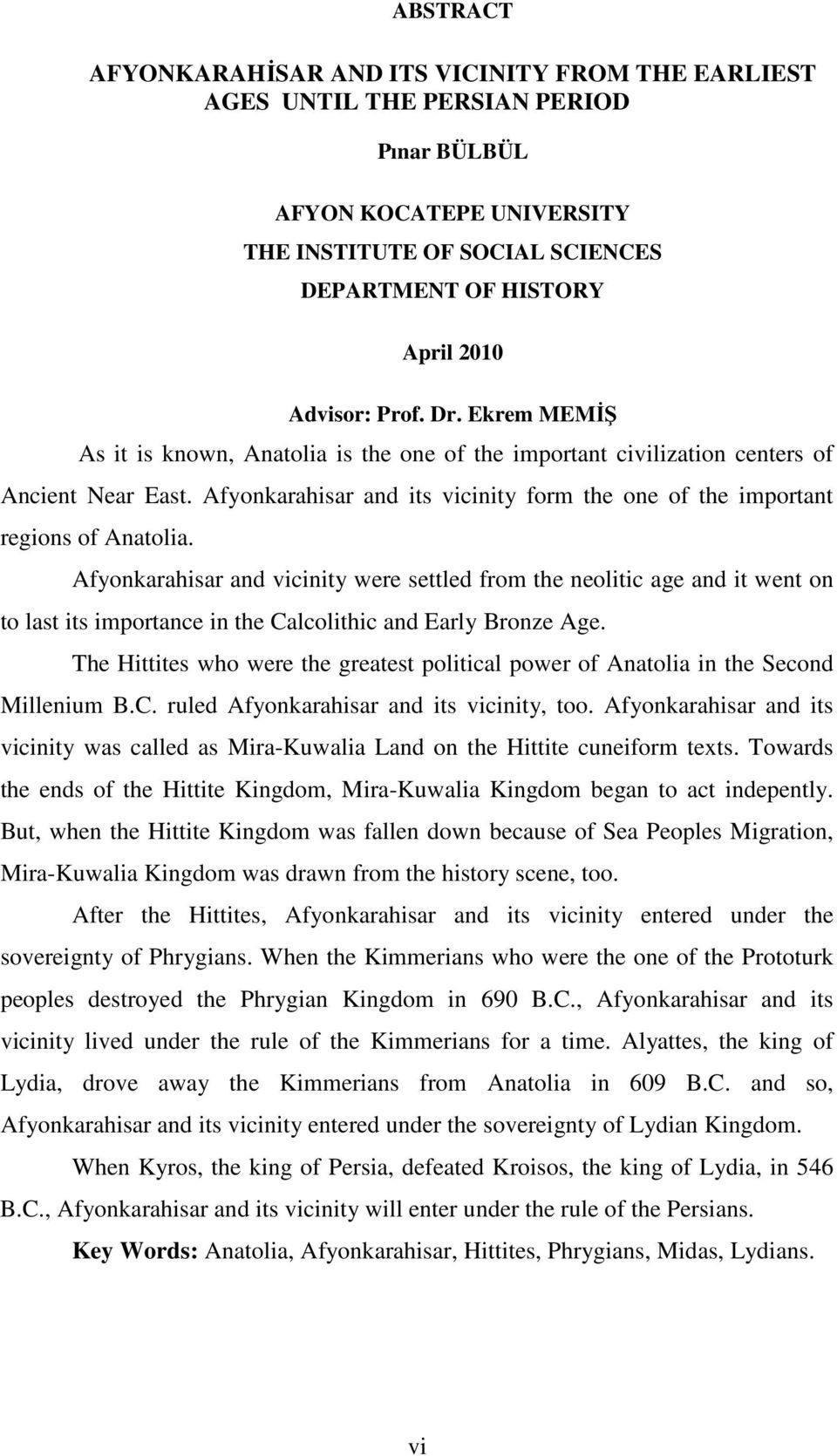 Afyonkarahisar and its vicinity form the one of the important regions of Anatolia.