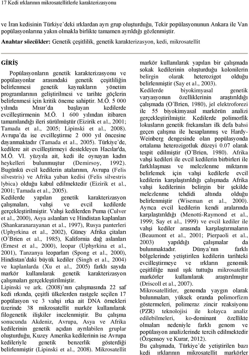 Anahtar sözcükler: Genetik çeşitlilik, genetik karakterizasyon, kedi, mikrosatellit GİRİŞ Popülasyonların genetik karakterizasyonu ve popülasyonlar arasındaki genetik çeşitliliğin belirlenmesi