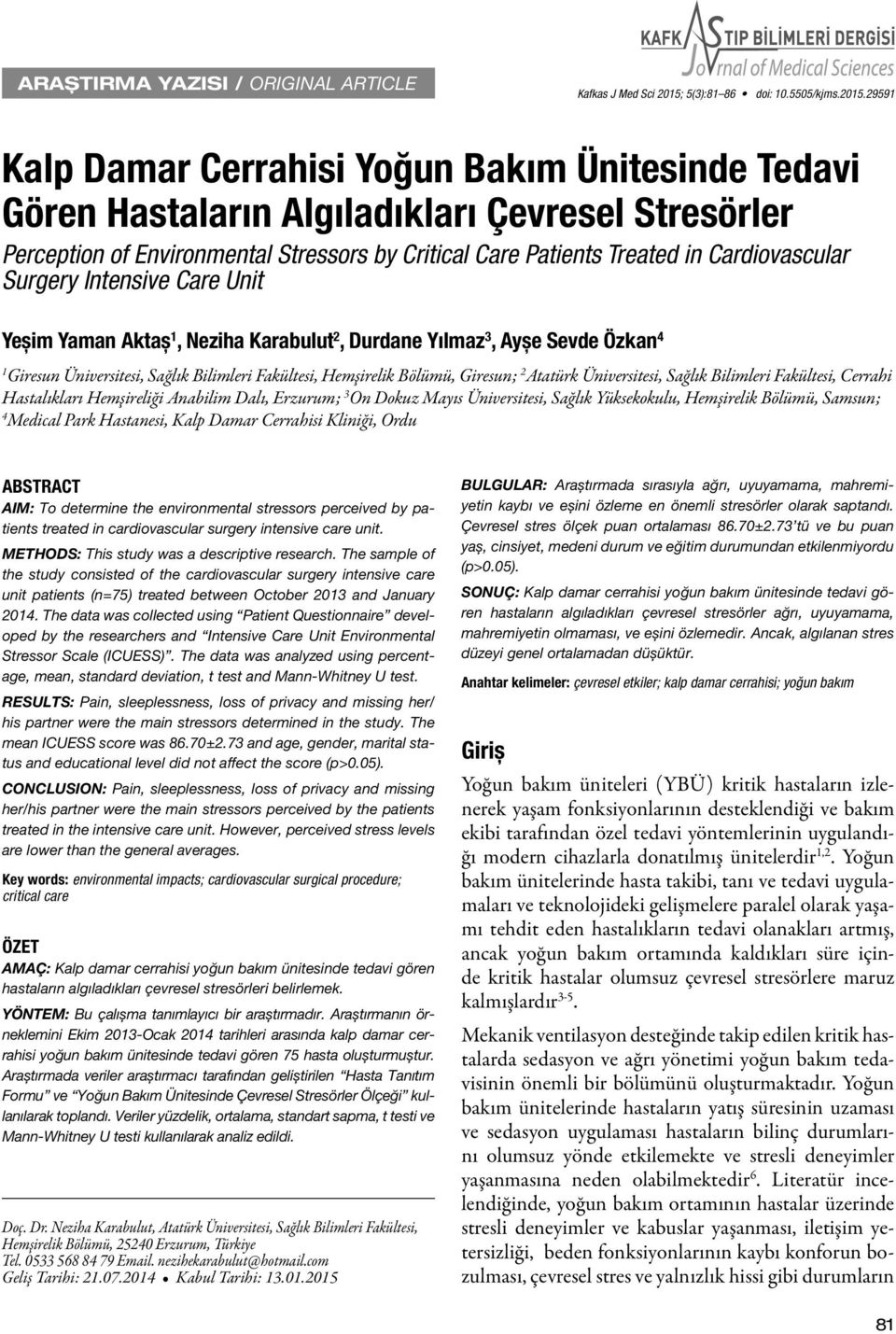 29591 Kalp Damar Cerrahisi Yoğun Bakım Ünitesinde Tedavi Gören Hastaların Algıladıkları Çevresel Stresörler Perception of Environmental Stressors by Critical Care Patients Treated in Cardiovascular