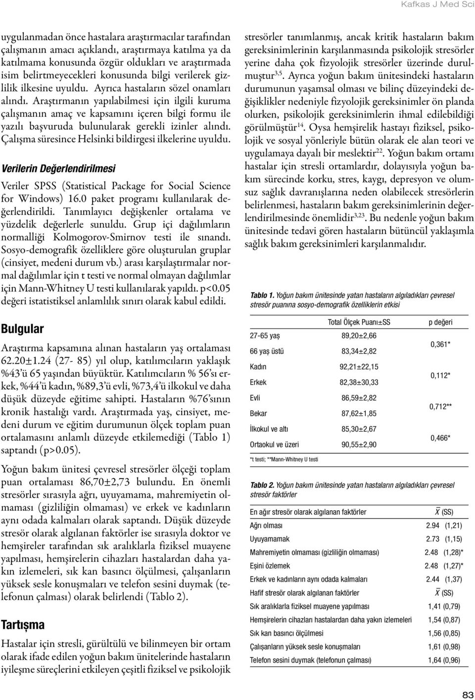 Araştırmanın yapılabilmesi için ilgili kuruma çalışmanın amaç ve kapsamını içeren bilgi formu ile yazılı başvuruda bulunularak gerekli izinler alındı.