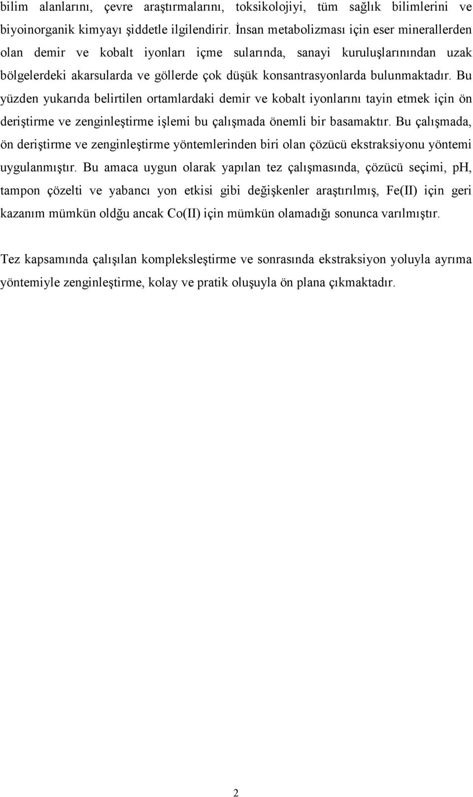 Bu yüzden yukarıda belirtilen ortamlardaki demir ve kobalt iyonlarını tayin etmek için ön deriştirme ve zenginleştirme işlemi bu çalışmada önemli bir basamaktır.