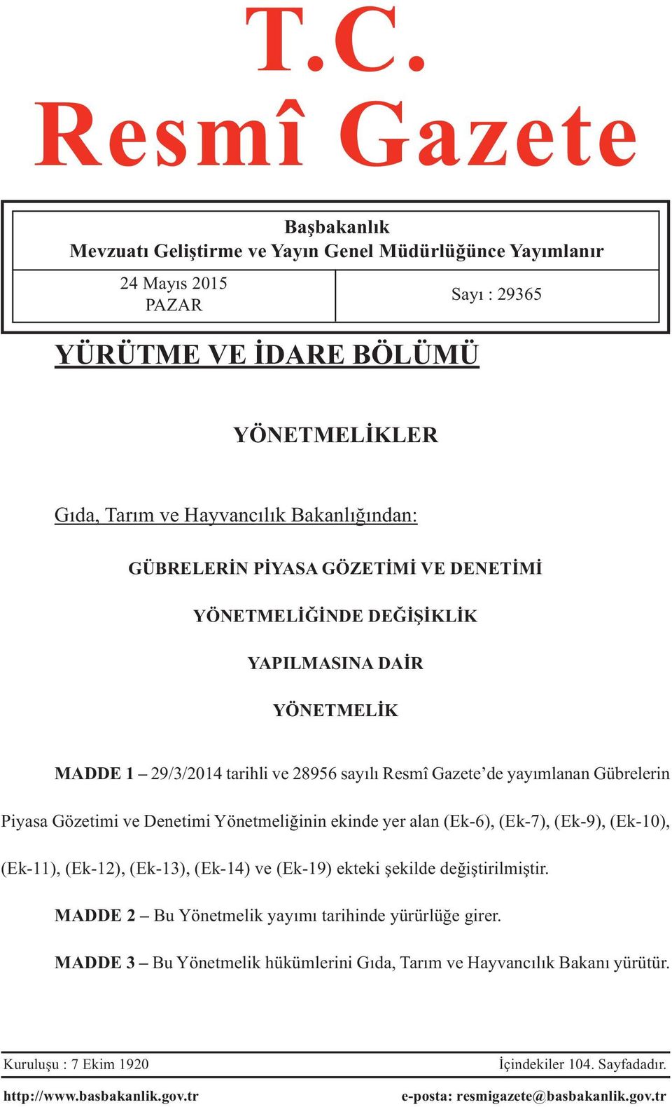 Gözetimi ve Denetimi Yönetmeliğinin ekinde yer alan (Ek-6), (Ek-7), (Ek-9), (Ek-10), (Ek-11), (Ek-12), (Ek-13), (Ek-14) ve (Ek-19) ekteki şekilde değiştirilmiştir.